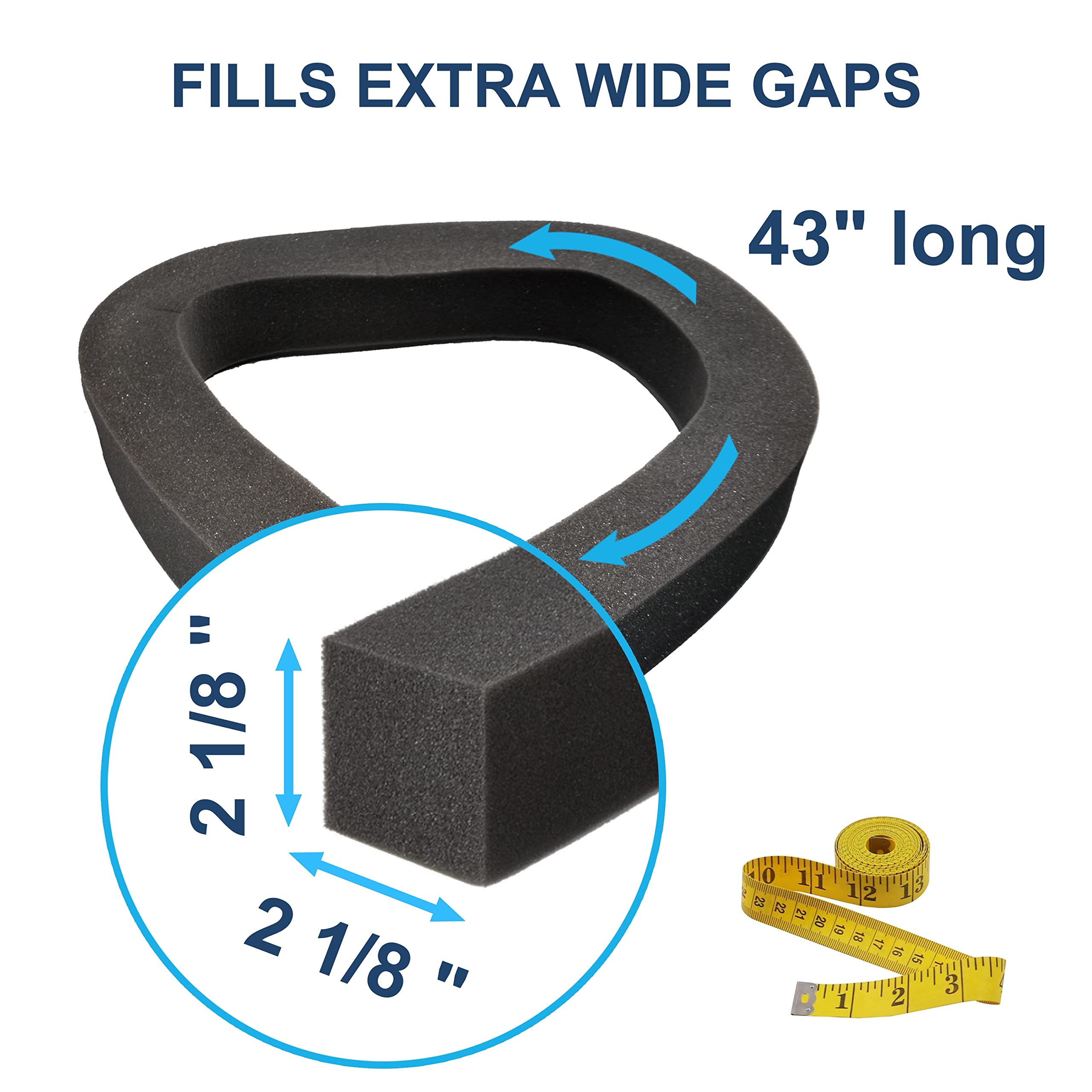 FILLS EXTRA WIDE GAPS  
43" long  
2 1/8"
