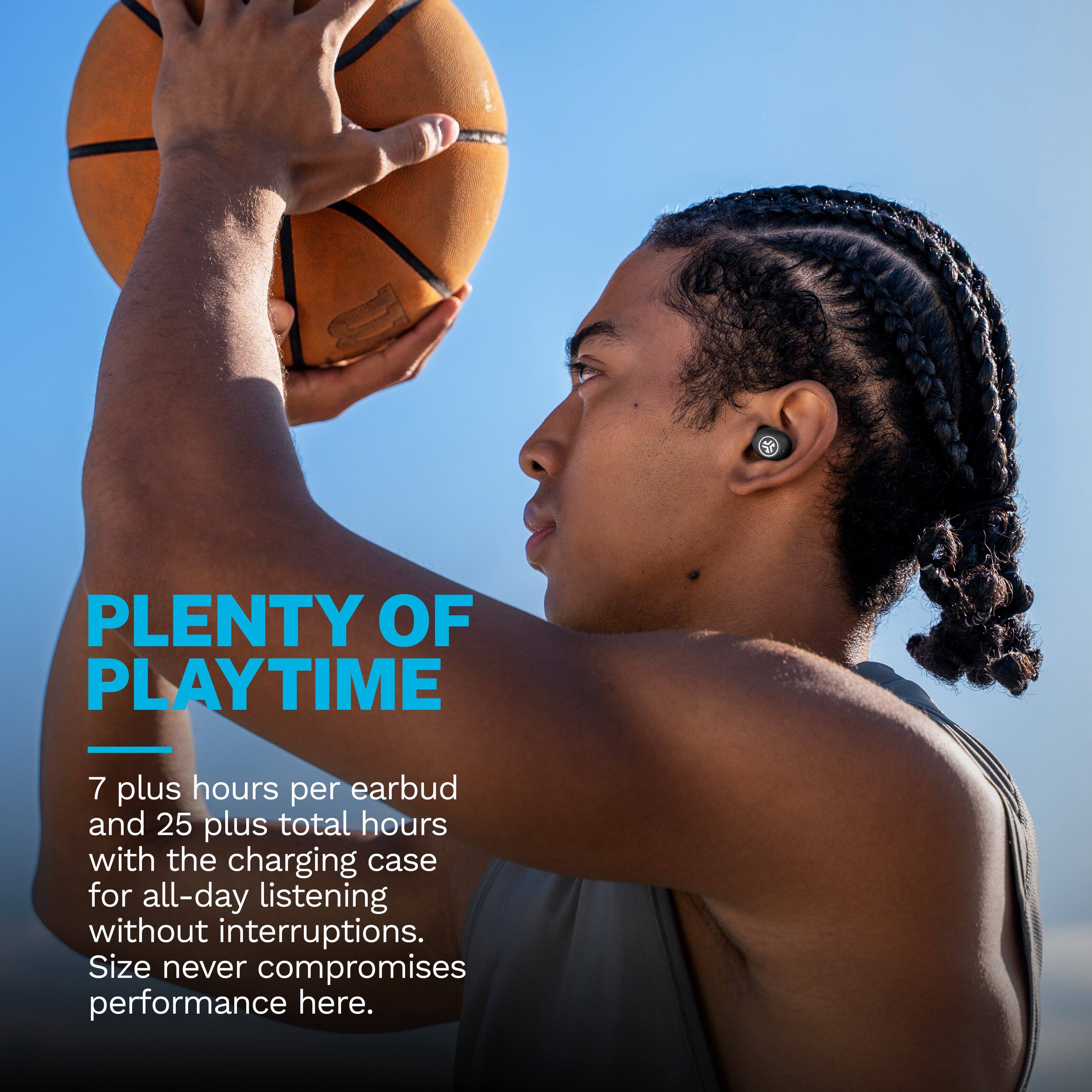PLENTY OF PLAYTIME

7 plus hours per earbud and 25 plus total hours with the charging case for all-day listening without interruptions. Size never compromises performance here.