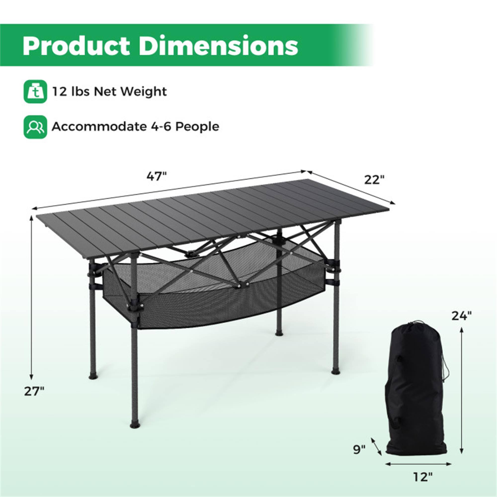 Product Dimensions  
12 lbs Net Weight  
Accommodate 4-6 People  

47" x 22" x 27"  
24" x 9" x 12"