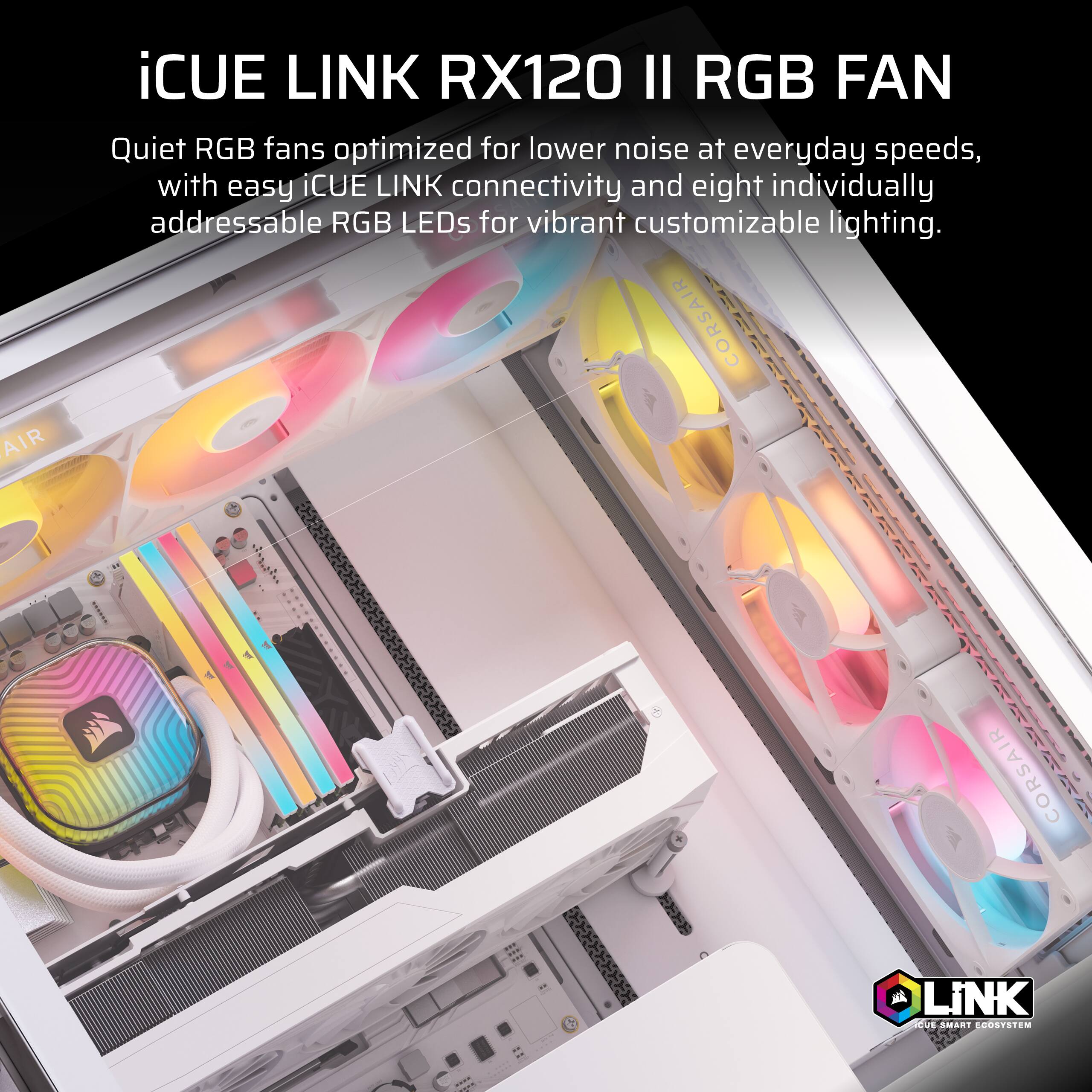 iCUE LINK RX120 II RGB FAN

Quiet RGB fans optimized for lower noise at everyday speeds, with easy iCUE LINK connectivity and eight individually addressable RGB LEDs for vibrant customizable lighting.

CORSAIR
iCUE SMART ECOSYSTEM