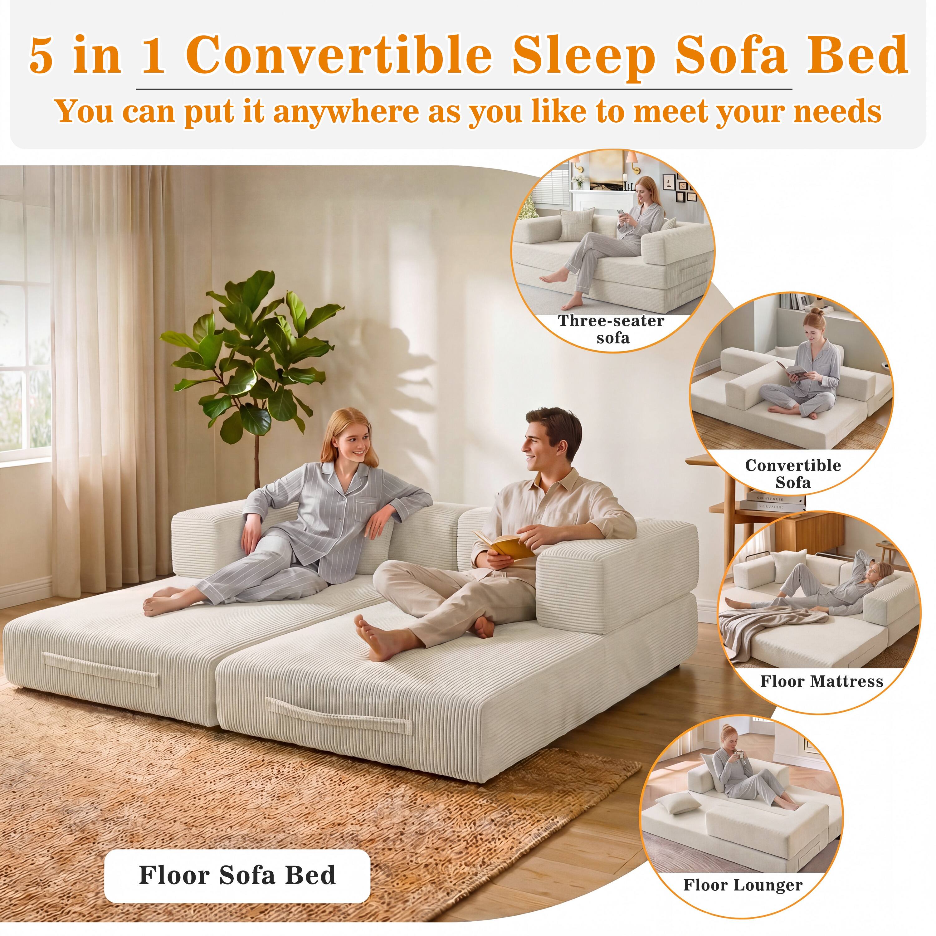 5 in 1 Convertible Sleep Sofa Bed  
You can put it anywhere as you like to meet your needs

- Three-seater sofa
- Convertible Sofa
- Floor Mattress
- Floor Sofa Bed
- Floor Lounger