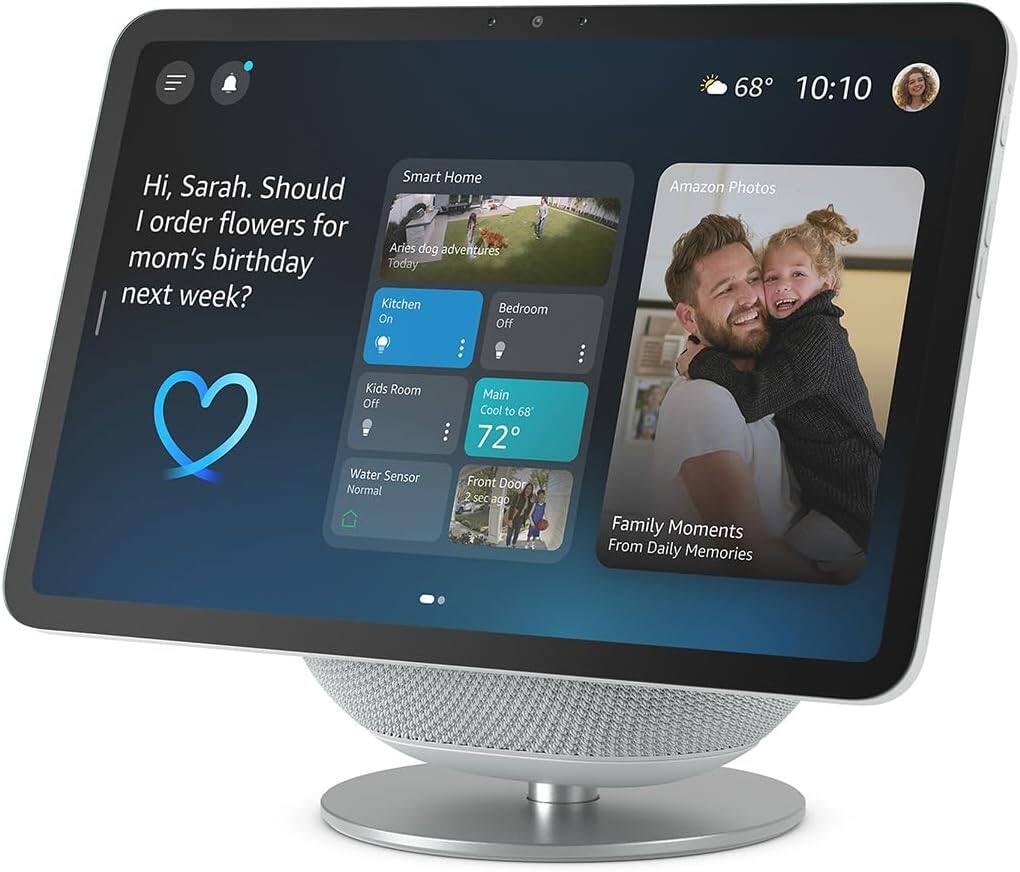 68° 10:10

Hi, Sarah. Should I order flowers for mom's birthday next week?

Smart Home
- Aries dog adventures (Today)
- Kitchen: On
- Bedroom: Off
- Kids Room: Off
- Main: Cool to 72°
- Water Sensor: Normal
- Front Door: 2 sec ago

Amazon Photos
- Family Moments From Daily Memories

