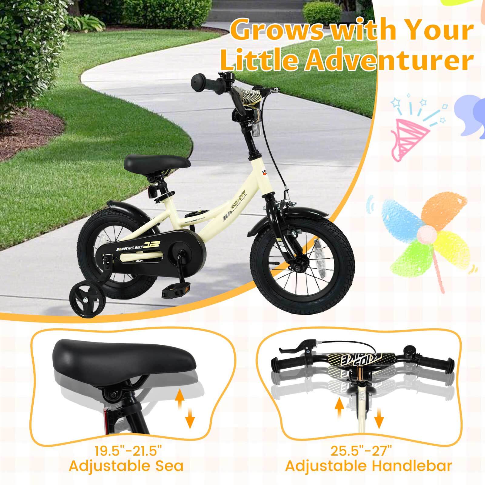 Grows with Your Little Adventurer

19.5" - 21.5" Adjustable Seat

25.5" - 27" Adjustable Handlebar