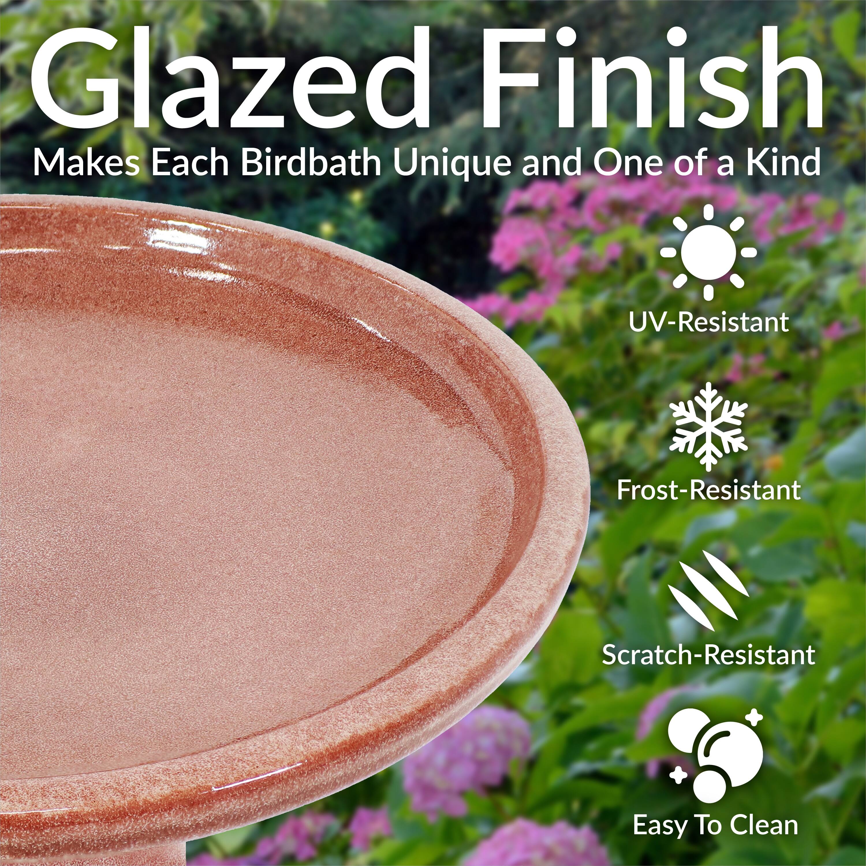 Glazed Finish  
Makes Each Birdbath Unique and One of a Kind  

- UV-Resistant  
- Frost-Resistant  
- Scratch-Resistant  
- Easy To Clean