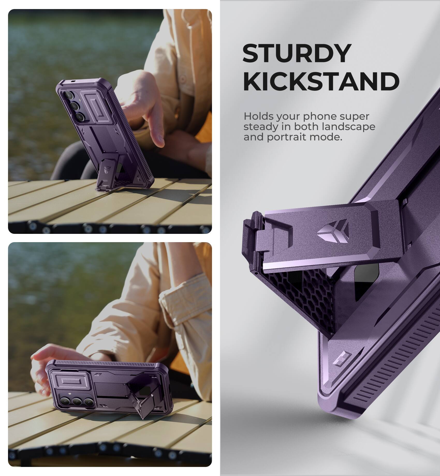STURDY KICKSTAND
Holds your phone super steady in both landscape and portrait mode.