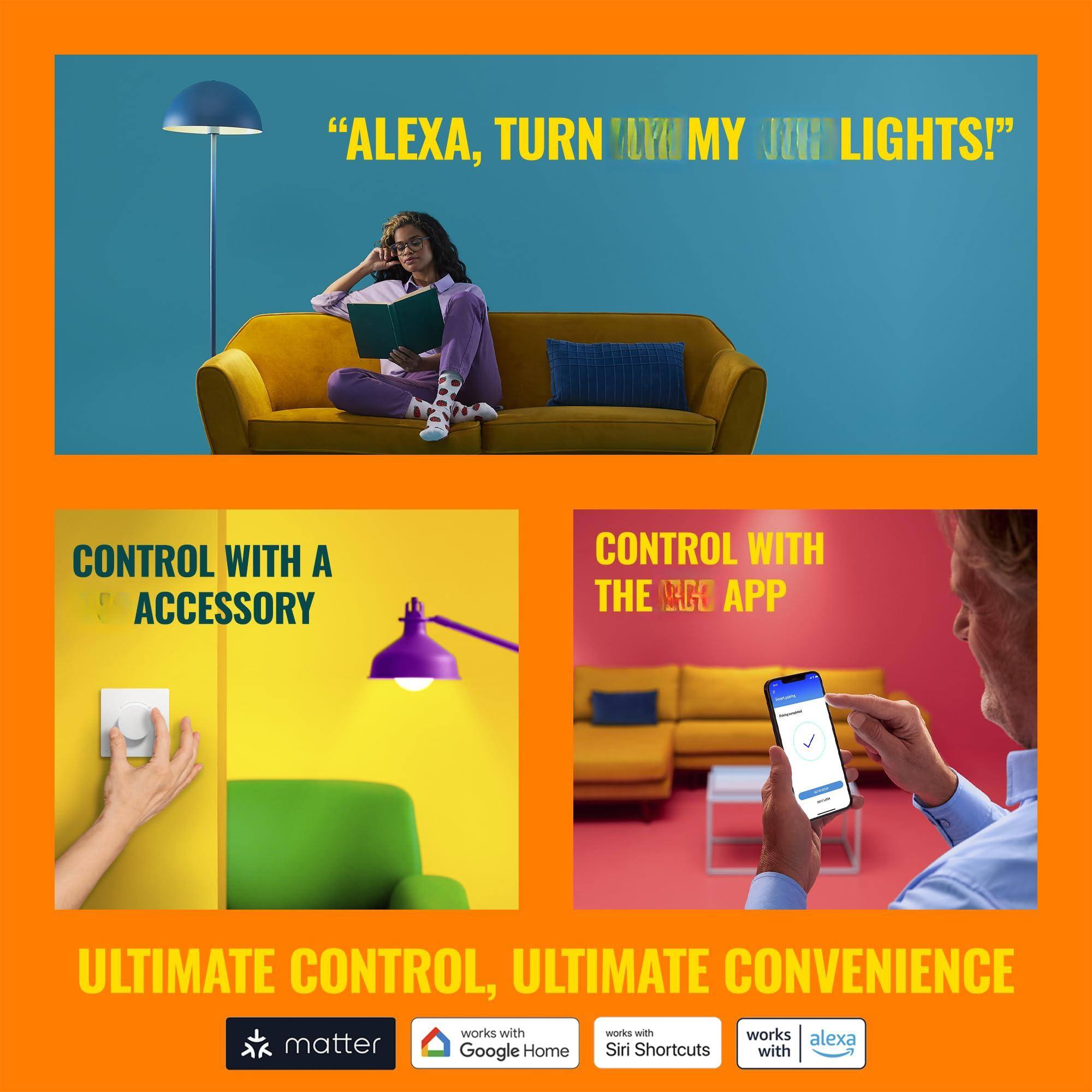 "ALEXA, TURN ON MY LIGHTS!"

CONTROL WITH A ACCESSORY

CONTROL WITH THE VAGO APP

ULTIMATE CONTROL, ULTIMATE CONVENIENCE

works with matter
works with Google Home
works with Siri Shortcuts
works with alexa