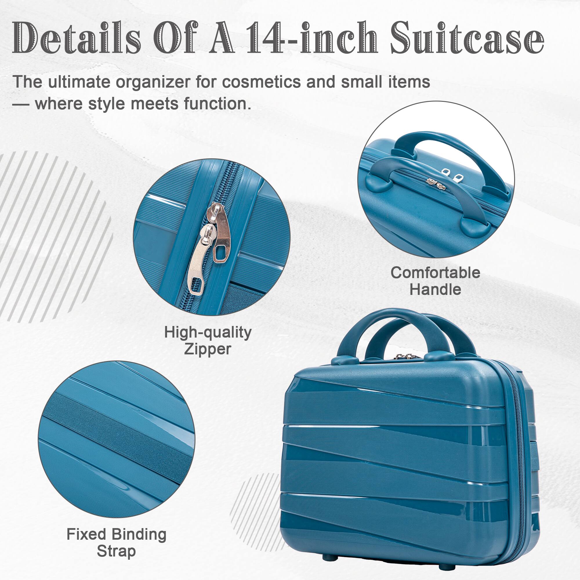 Details Of A 14-inch Suitcase  
The ultimate organizer for cosmetics and small items - where style meets function.  

- Comfortable Handle  
- High-quality Zipper  
- Fixed Binding Strap