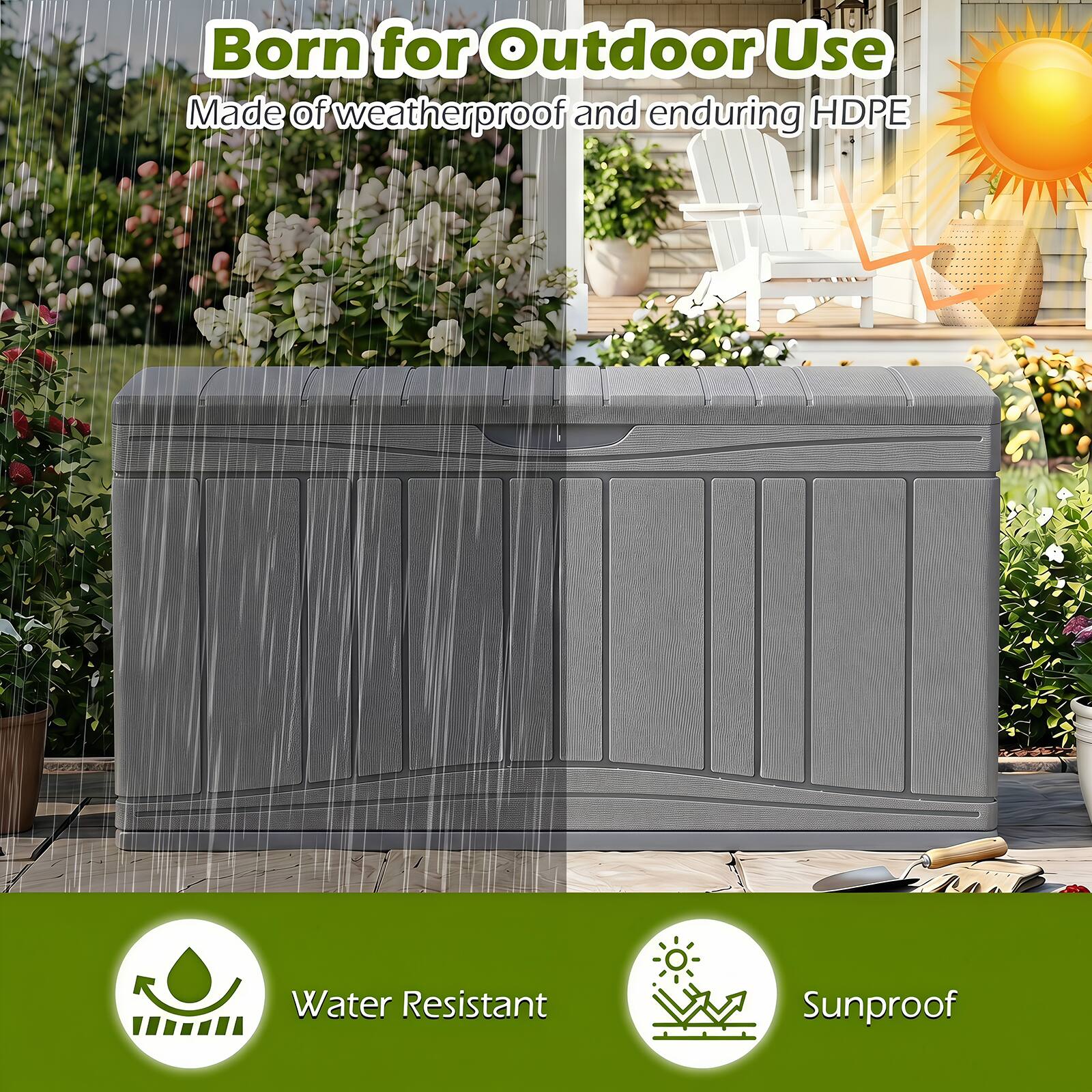 Born for Outdoor Use  
Made of weatherproof and enduring HDPE  

Water Resistant  
Sunproof