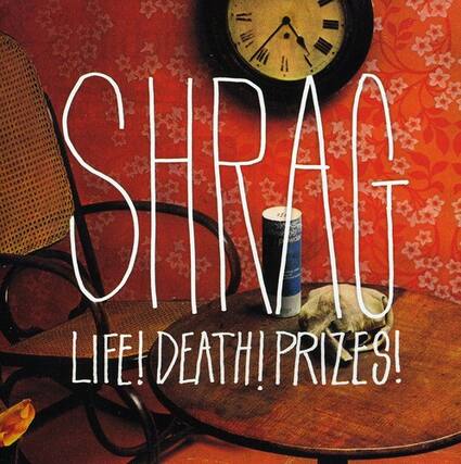 SHRAG
LIFE! DEATH! PRIZES!