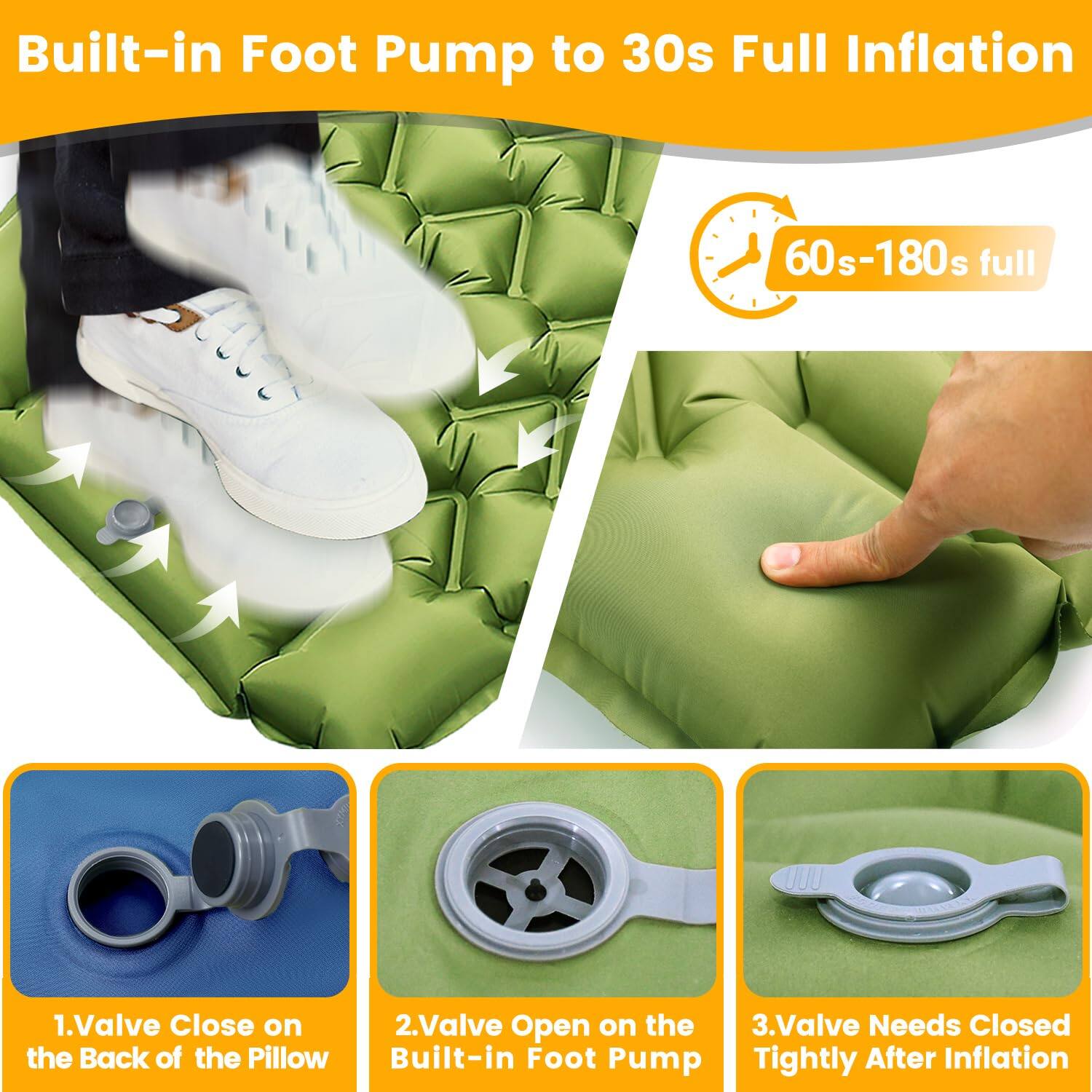 Built-in Foot Pump to 30s Full Inflation

60s-180s full

1. Valve Close on the Back of the Pillow

2. Valve Open on the Built-in Foot Pump

3. Valve Needs Closed Tightly After Inflation