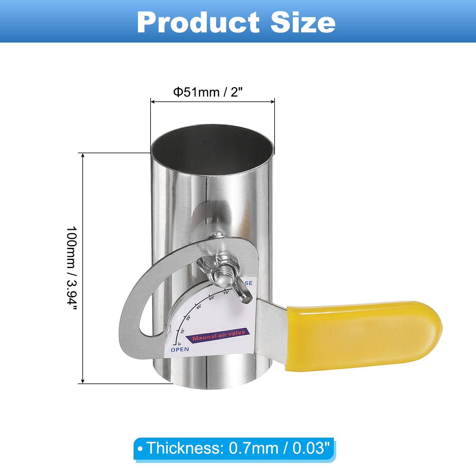 Product Size

- Diameter: 51mm / 2"
- Height: 100mm / 3.94"
- Thickness: 0.7mm / 0.03"

Manual air valve

OPEN