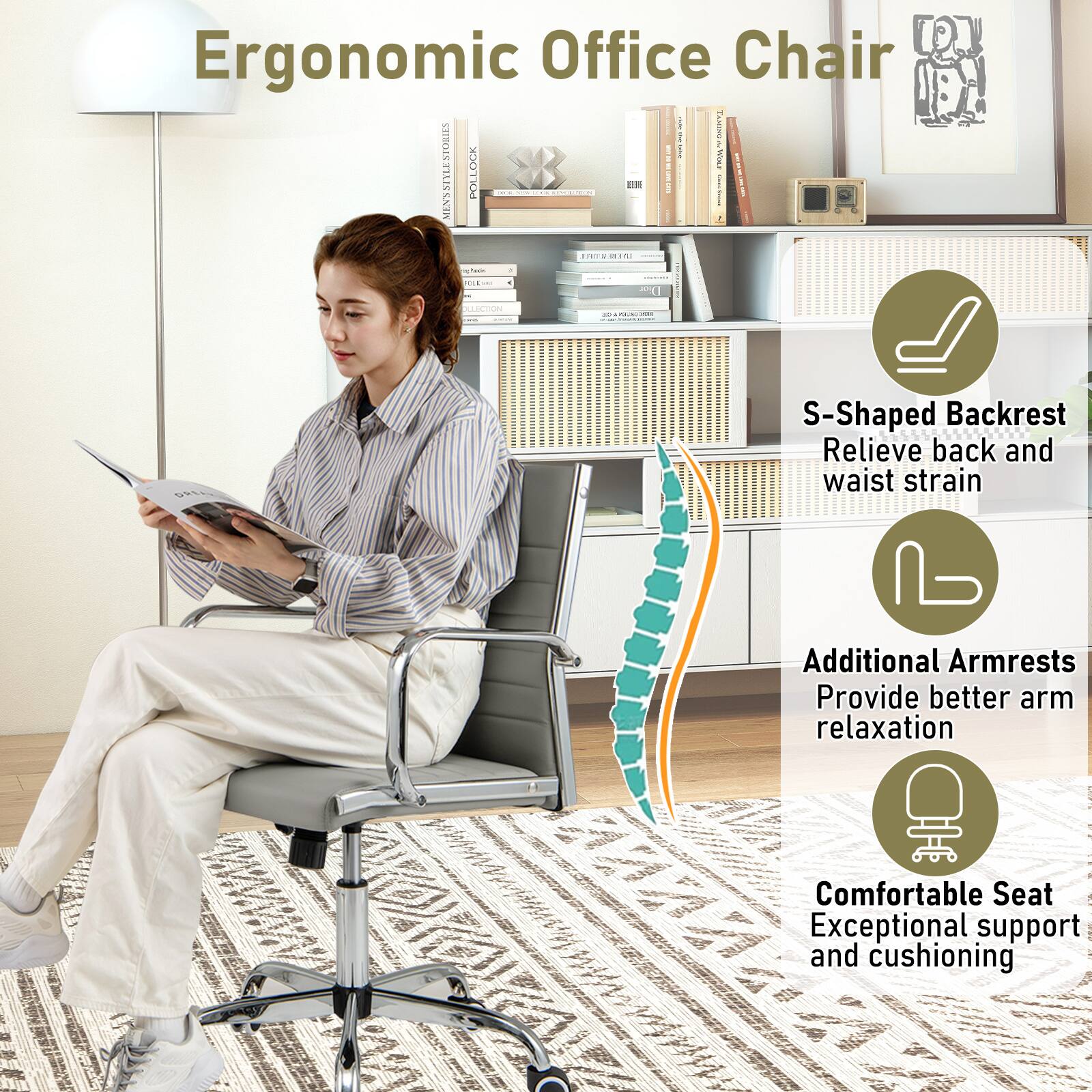 Ergonomic Office Chair

- S-Shaped Backrest Relieve back and waist strain
- Additional Armrests Provide better arm relaxation
- Comfortable Seat Exceptional support and cushioning