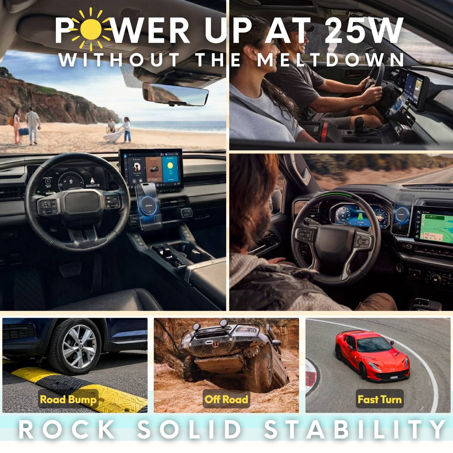 POWER UP AT 25W WITHOUT THE MELTDOWN

P.PE!

Road Bump Off Road Fast Turn

ROCK SOLID STABILITY