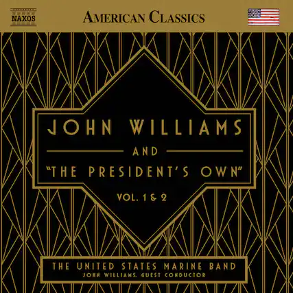 AMERICAN CLASSICS
JOHN WILLIAMS AND "THE PRESIDENT'S OWN" VOL. 1 & 2
THE UNITED STATES MARINE BAND
JOHN WILLIAMS, GUEST CONDUCTOR
