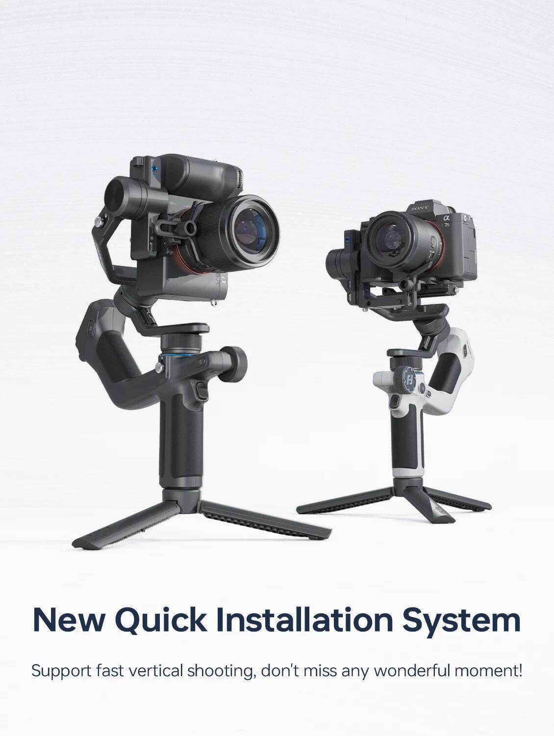 New Quick Installation System  
Support fast vertical shooting, don't miss any wonderful moment!