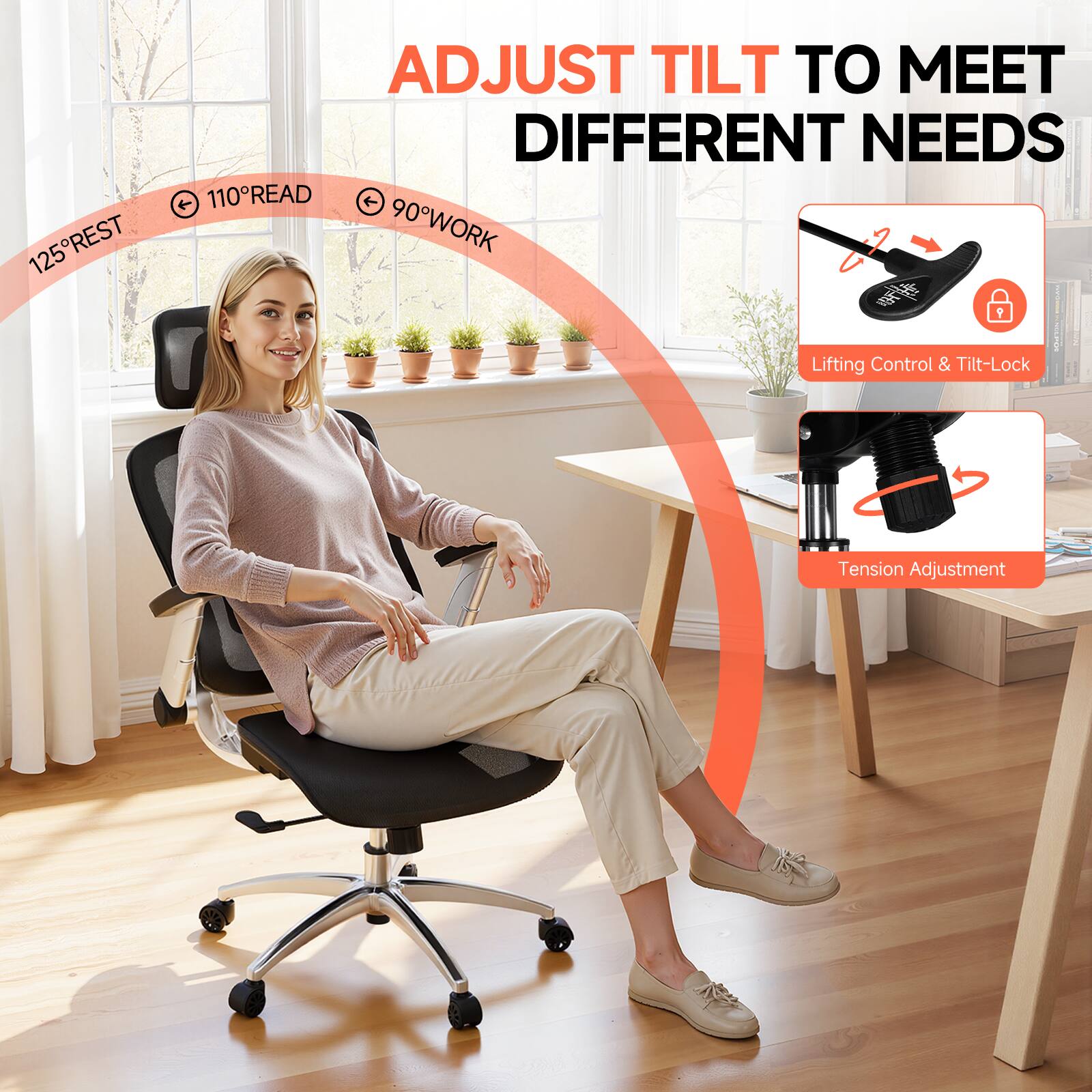 ADJUST TILT TO MEET DIFFERENT NEEDS

125° REST  
110° READ  
90° WORK

Lifting Control & Tilt-Lock  
Tension Adjustment