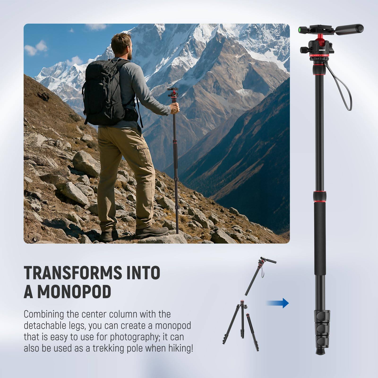 TRANSFORMS INTO A MONOPOD

Combining the center column with the detachable legs, you can create a monopod that is easy to use for photography; it can also be used as a trekking pole when hiking!