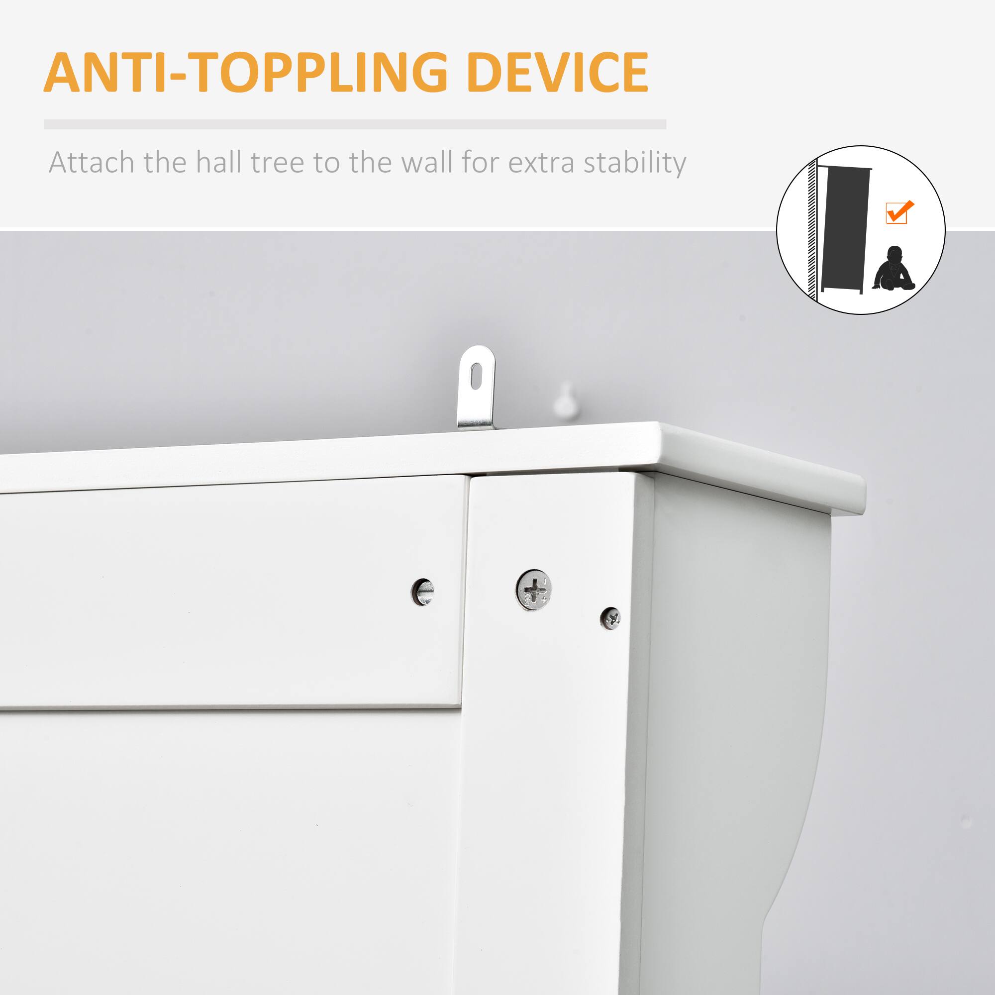 ANTI-TOPPLING DEVICE
Attach the hall tree to the wall for extra stability