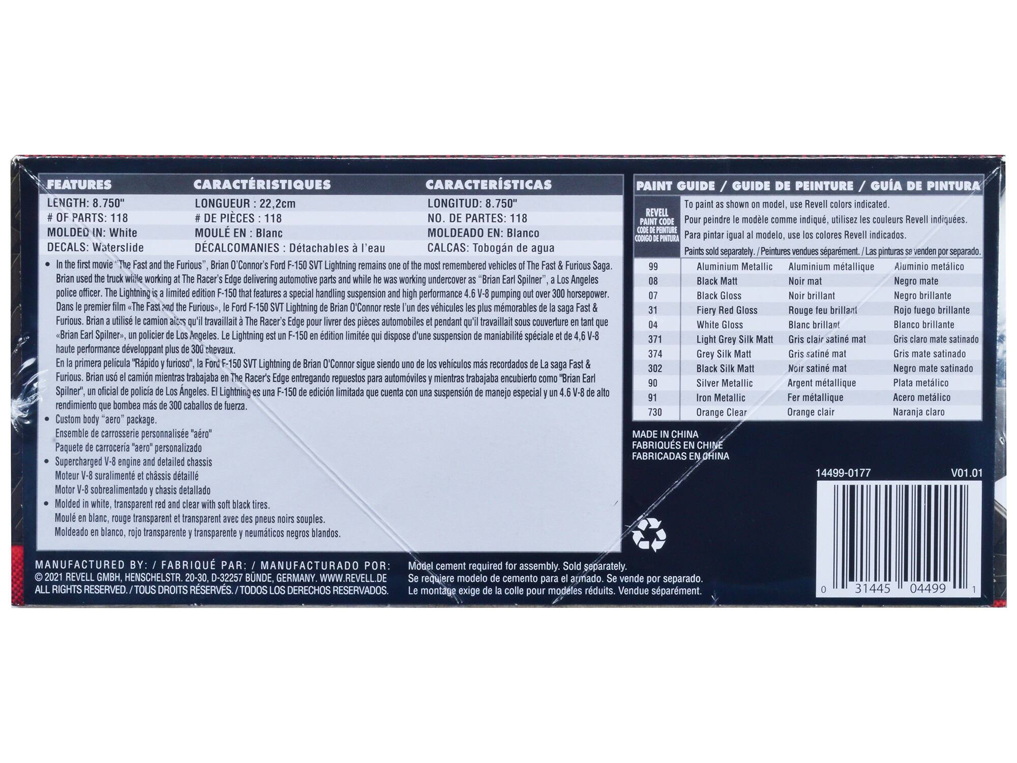 **FEATURES / CARACTERÍSTIQUES / CARACTERÍSTICAS**

- **LENGTH:** 8.750" / **LONGUEUR:** 22.2cm / **LONGITUD:** 8.750"
- **# OF PARTS:** 118 / **# DE PIECES:** 118 / **NO. DE PARTES:** 118
- **MOLDED IN:** White / **MOULÉ EN:** Blanc / **MOLDEADO EN:** Blanco
- **DECALS:** Waterslide / **DÉCALCOMANIES:** Détachables / **CALCAS:** Tobogán de agua

**In the first movie "The Fast and the Furious," Brian O'Connor's Ford F-150 SVT Lightning remains one of the most remembered vehicles of the Fast & Furious Saga. Brian used the truck while working at The Racer's Edge delivering automotive parts and while he was working undercover as "Brian Earl Spilner," a Los Angeles police officer. The Lightning is a limited edition F-150 that features a special handling suspension and high performance 4.6 V-8 pumping out over 300 horsepower