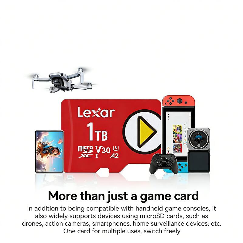 Lexar 1TB V30 XC I A2  
More than just a game card  
In addition to being compatible with handheld game consoles, it also widely supports devices using microSD cards, such as drones, action cameras, smartphones, home surveillance devices, etc.  
One card for multiple uses, switch freely