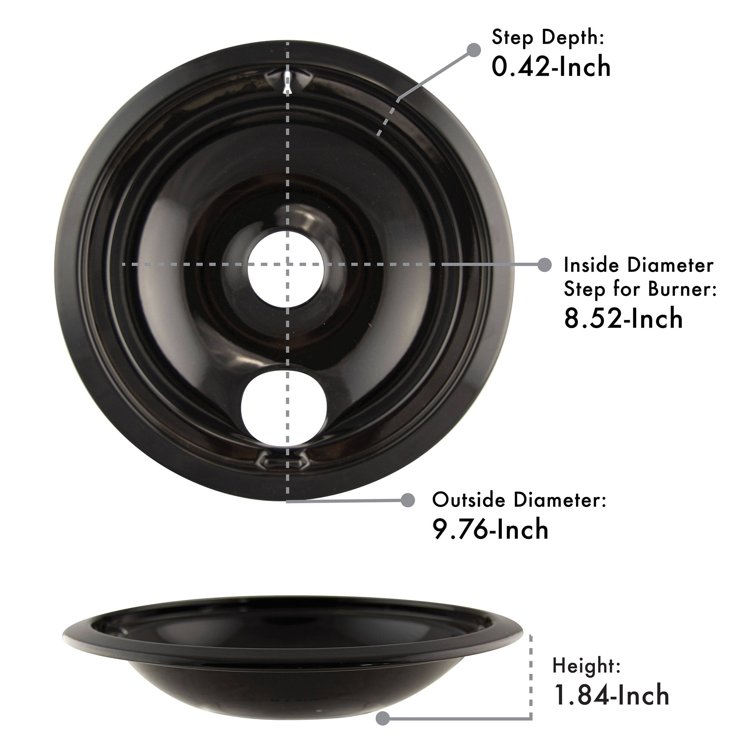 Step Depth: 0.42-Inch  
Inside Diameter Step for Burner: 8.52-Inch  
Outside Diameter: 9.76-Inch  
Height: 1.84-Inch