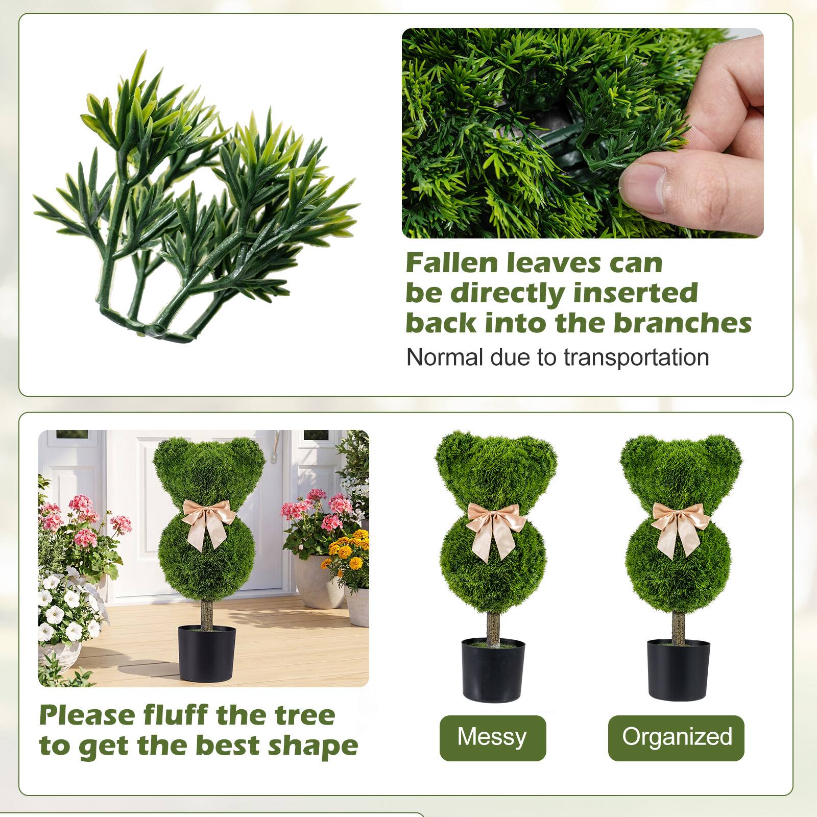 Fallen leaves can be directly inserted back into the branches  
Normal due to transportation  

Please fluff the tree to get the best shape  

Messy  
Organized