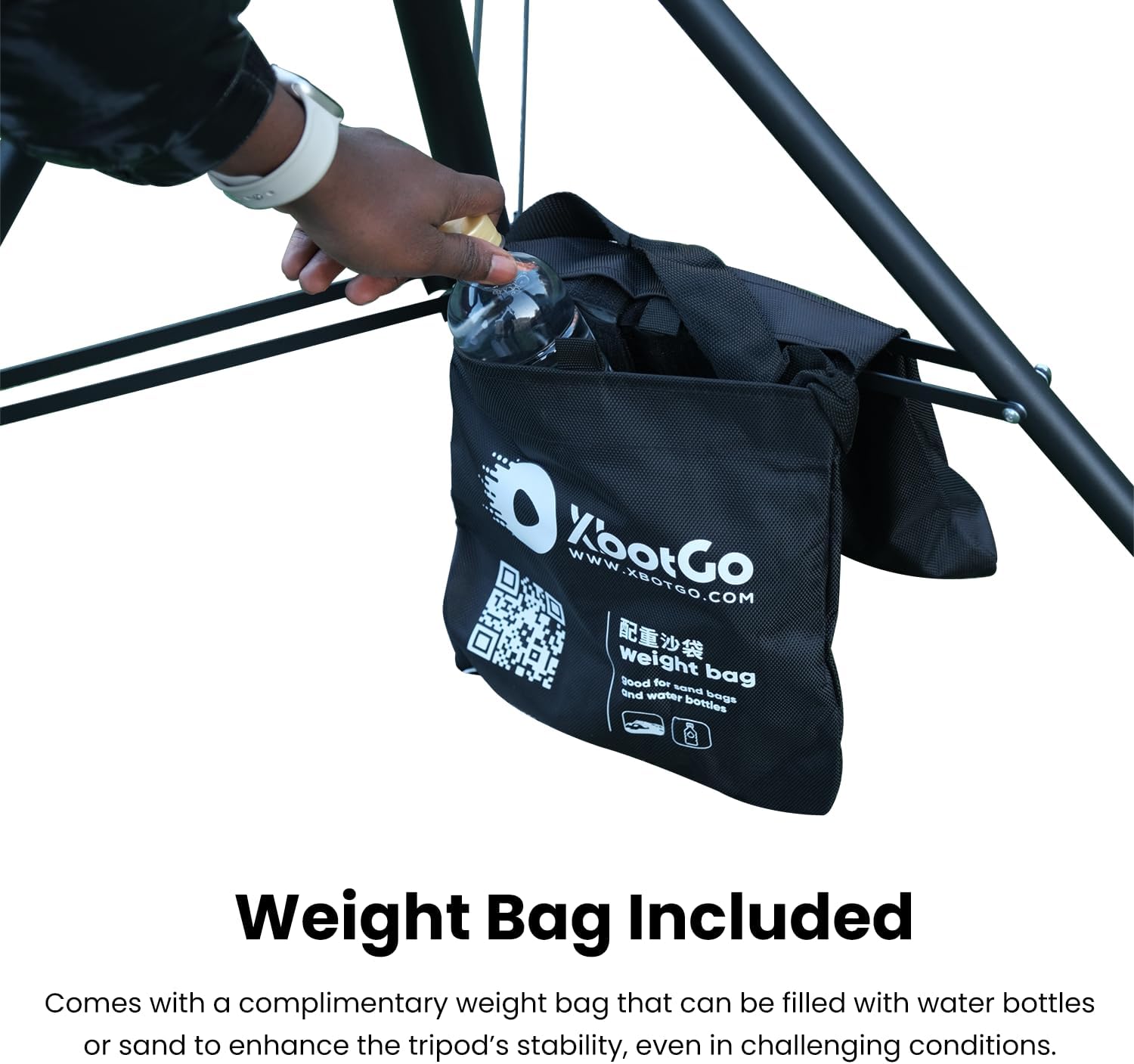 WWW.XBOTGO.COM

Weight Bag Included

Comes with a complimentary weight bag that can be filled with water bottles or sand to enhance the tripod's stability, even in challenging conditions.