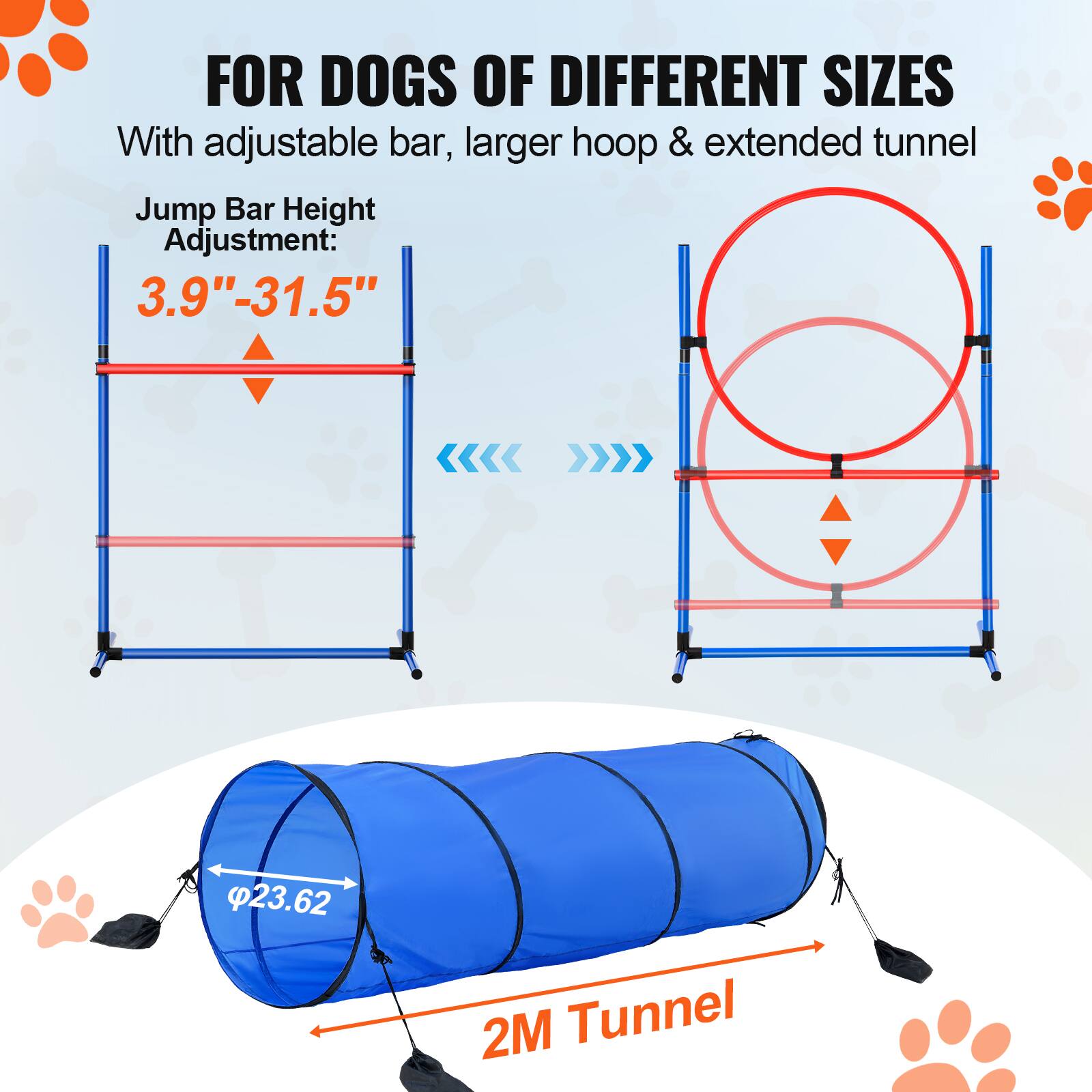FOR DOGS OF DIFFERENT SIZES
With adjustable bar, larger hoop & extended tunnel
Jump Bar Height Adjustment: 3.9"-31.5"
2M Tunnel