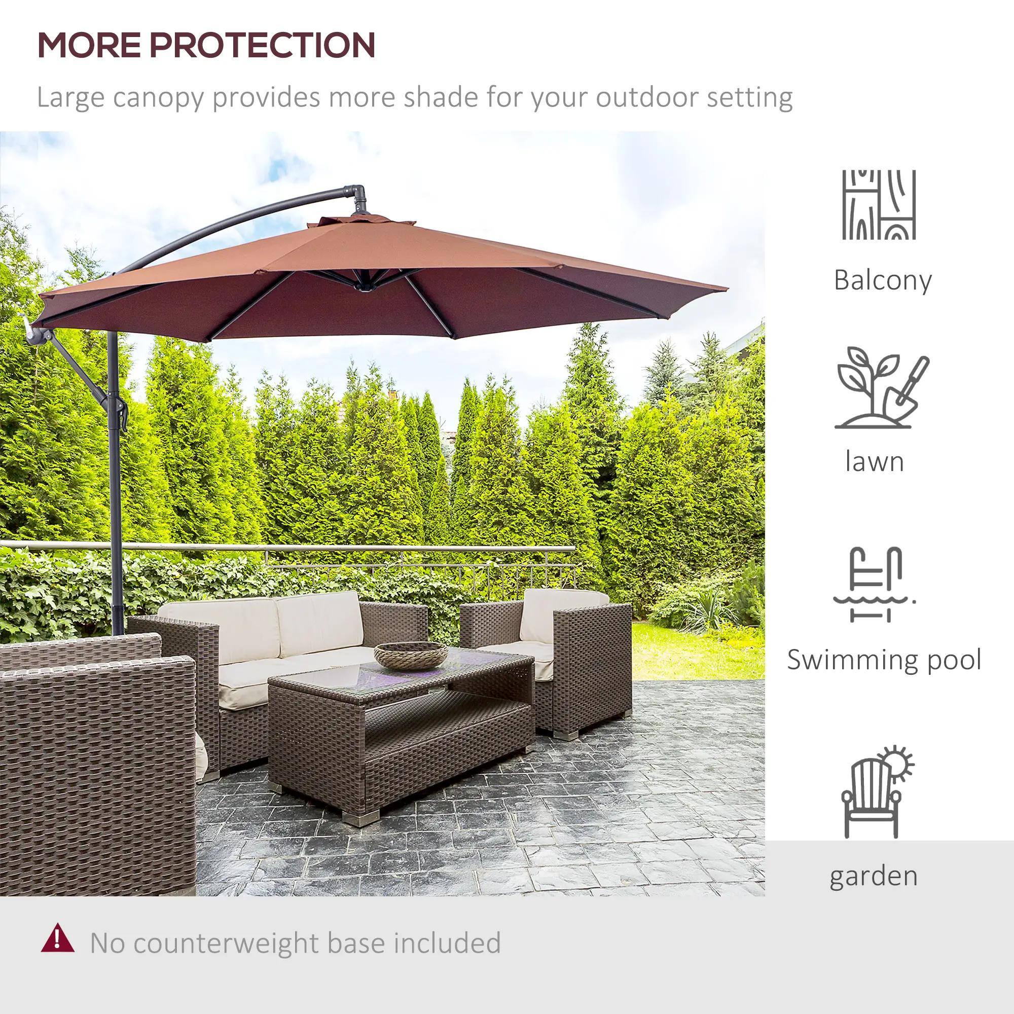 MORE PROTECTION  
Large canopy provides more shade for your outdoor setting  

Balcony  
lawn  
Swimming pool  
garden  

No counterweight base included