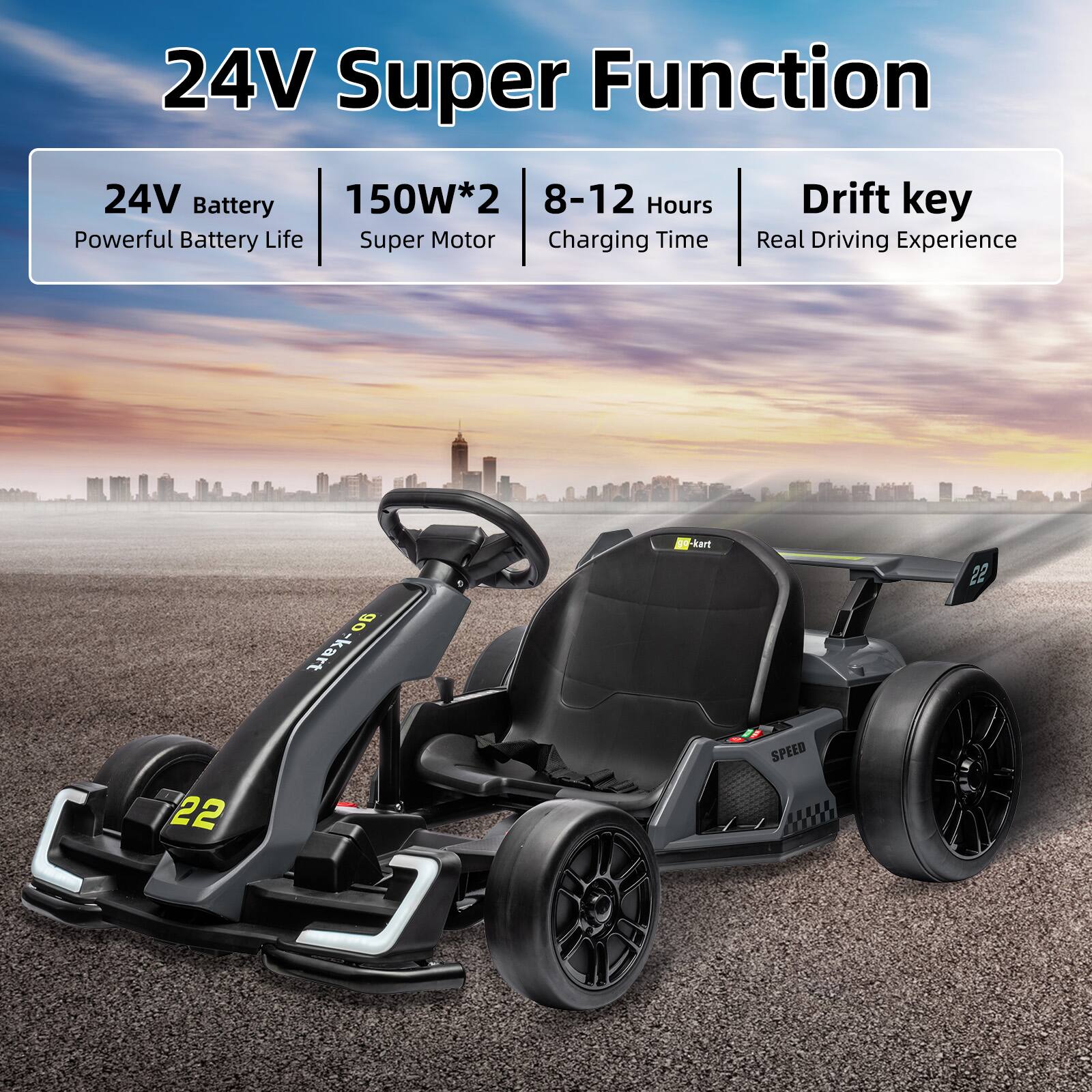 24V Super Function

- 24V Battery
  - Powerful Battery Life
- 150W*2
  - Super Motor
- 8-12 Hours
  - Charging Time
- Drift key
  - Real Driving Experience

Ob go-kart ar kart 22 22 SPEED