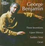 Front Standard. George Benjamin: Three Inventions; Upon Silence; Sudden Time; Octet [CD].