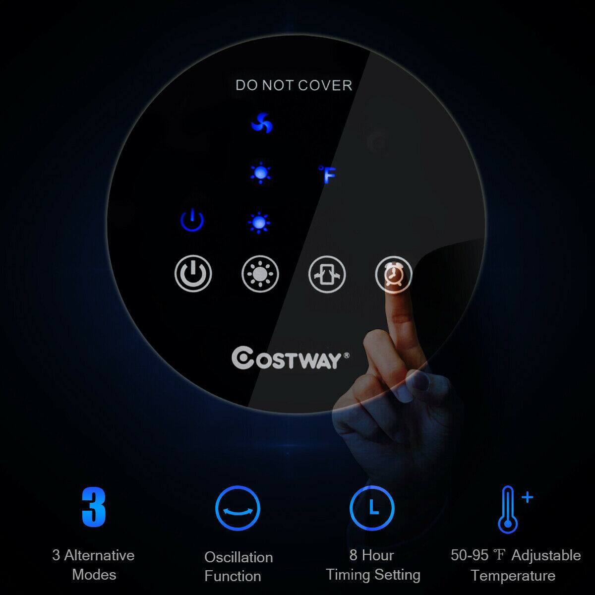 DO NOT COVER

COSTWAY

3 Alternative Modes  
Oscillation Function  
8 Hour Timing Setting  
50-95°F Adjustable Temperature