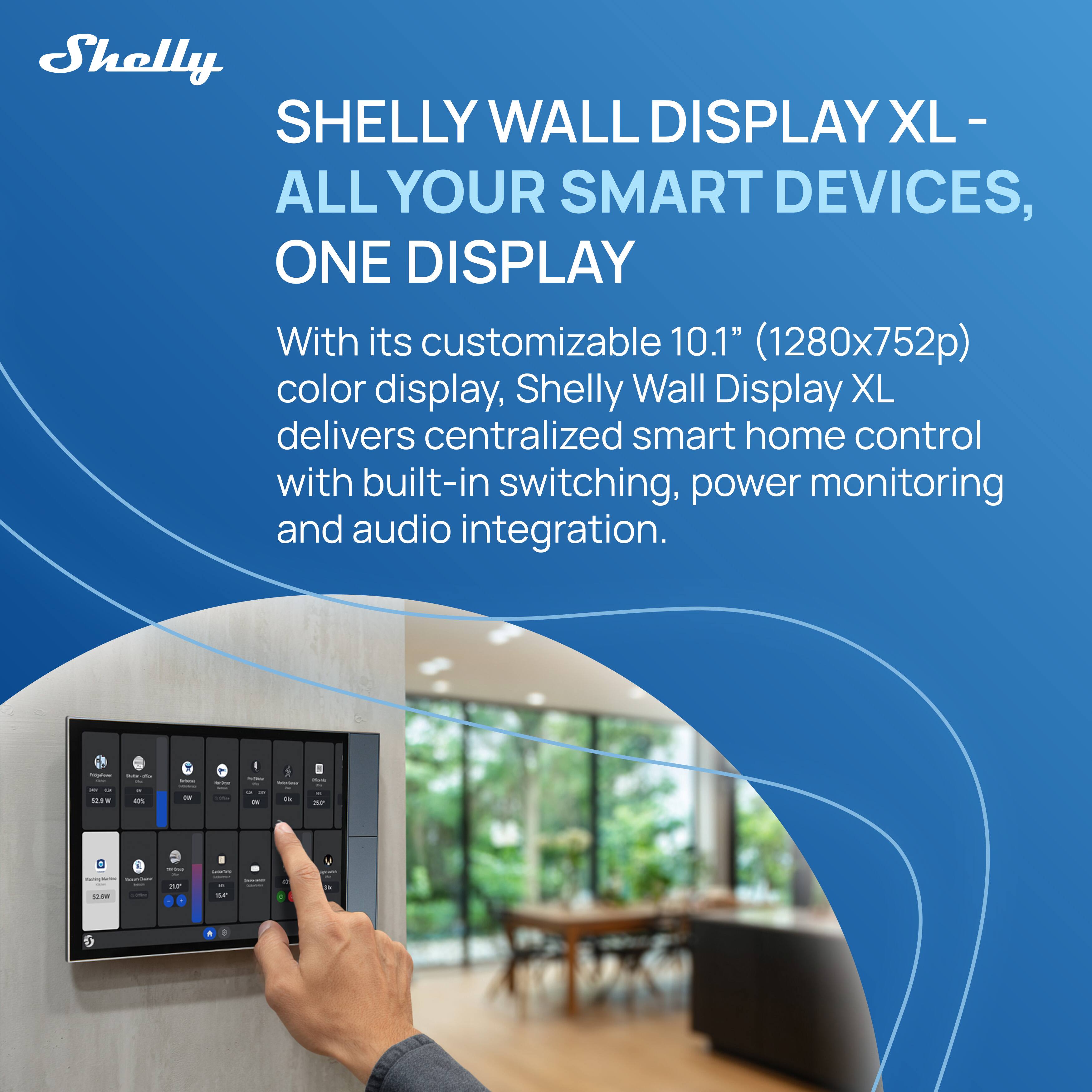 Shelly SHELLY WALL DISPLAY XL - ALL YOUR SMART DEVICES, ONE DISPLAY

With its customizable 10.1" (1280x752p) color display, Shelly Wall Display XL delivers centralized smart home control with built-in switching, power monitoring and audio integration.