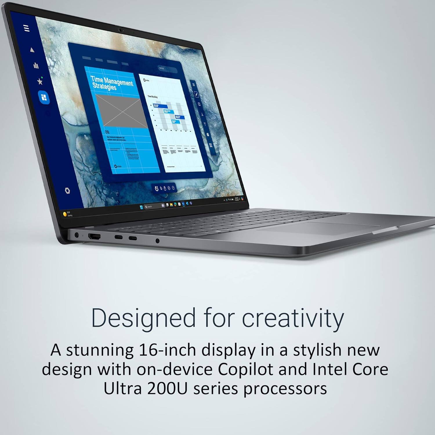 Time Management Strategies

Designed for creativity

A stunning 16-inch display in a stylish new design with on-device Copilot and Intel Core Ultra 200U series processors