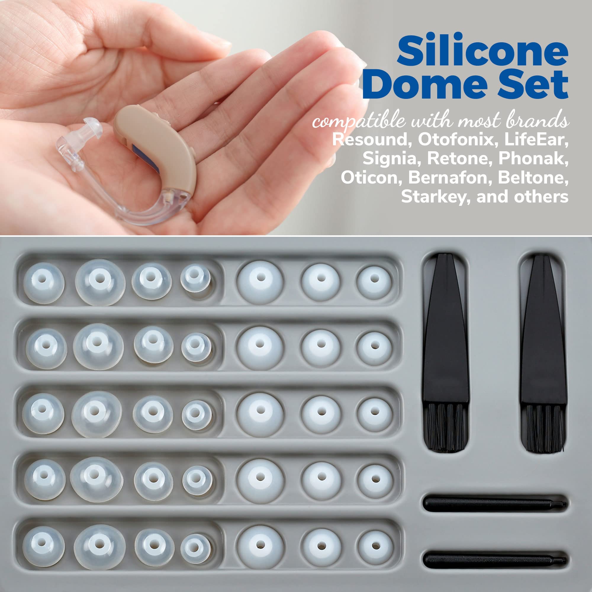 Silicone Dome Set  
compatible with most brands  
Resound, Otofonix, LifeEar, Signia, Retone, Phonak, Oticon, Bernafon, Beltone, Starkey, and others