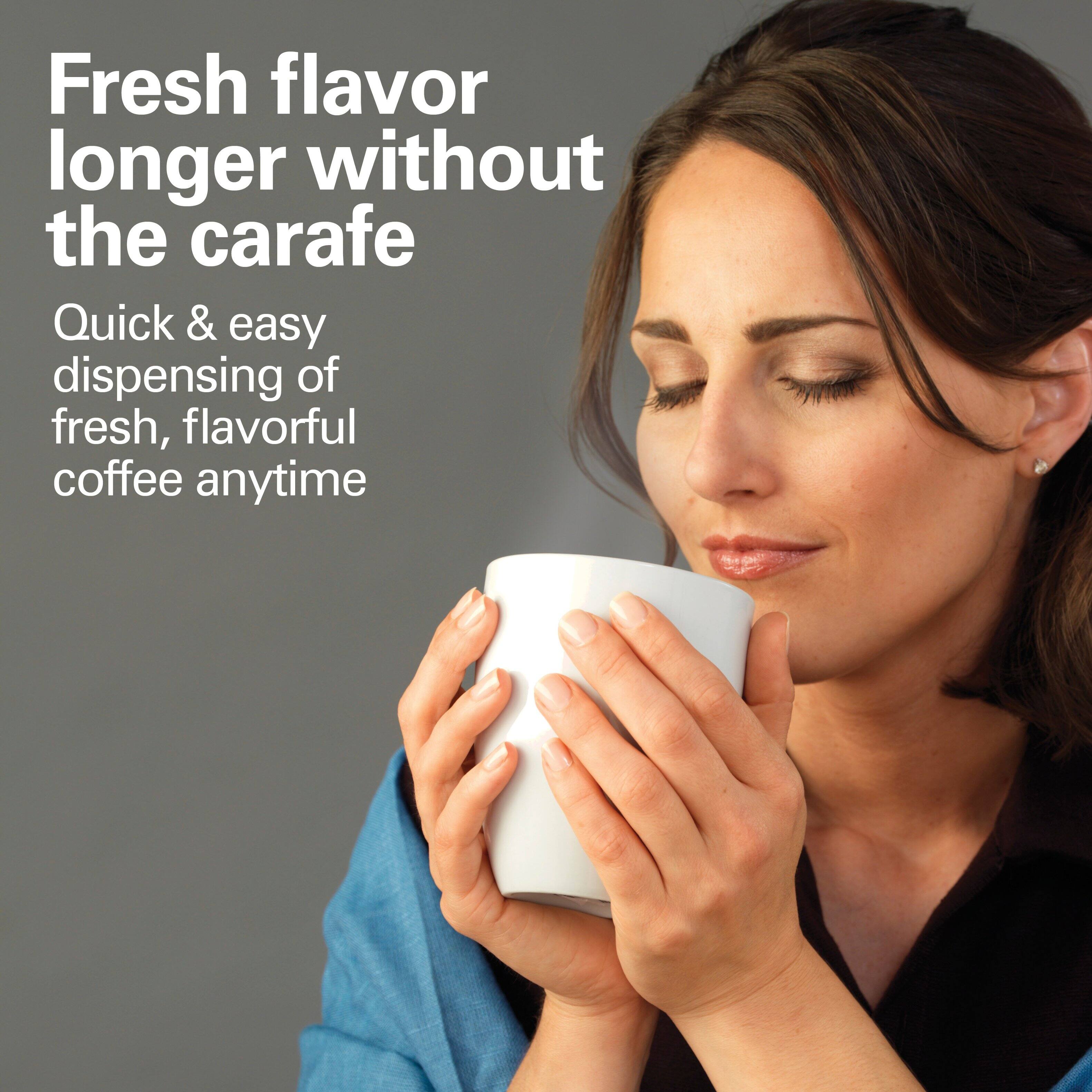 Fresh flavor longer without the carafe

Quick & easy dispensing of fresh, flavorful coffee anytime