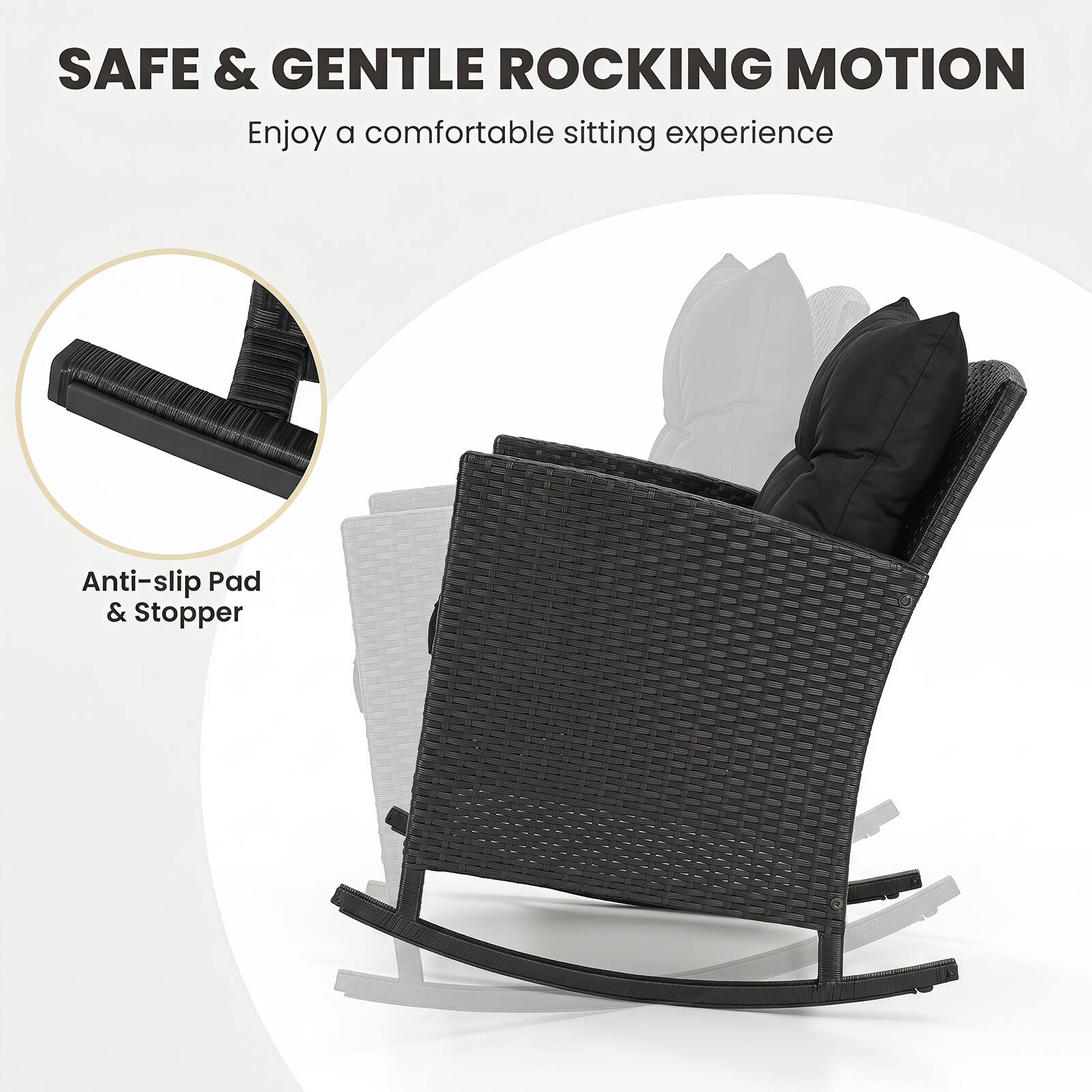 SAFE & GENTLE ROCKING MOTION  
Enjoy a comfortable sitting experience  
Anti-slip Pad & Stopper