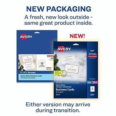 NEW PACKAGING  
A fresh, new look outside - same great product inside.

NEW!  
AVERY 3327  
100 cards  
Matte White Business Cards with Metallic Gold Border  
2" x 3½"  
Either version may arrive during transition.