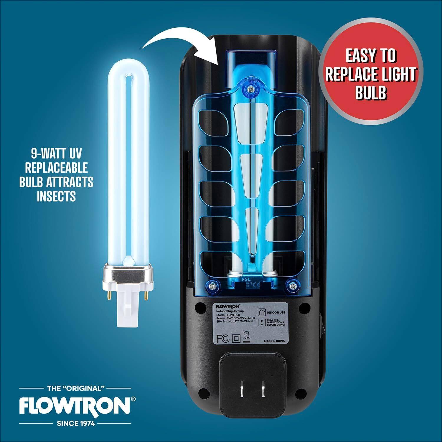 EASY TO REPLACE LIGHT BULB  
9-WATT UV REPLACEABLE BULB ATTRACTS INSECTS  
FSL CE FLOWTRON  
THE "ORIGINAL" FLOWTRON SINCE 1974