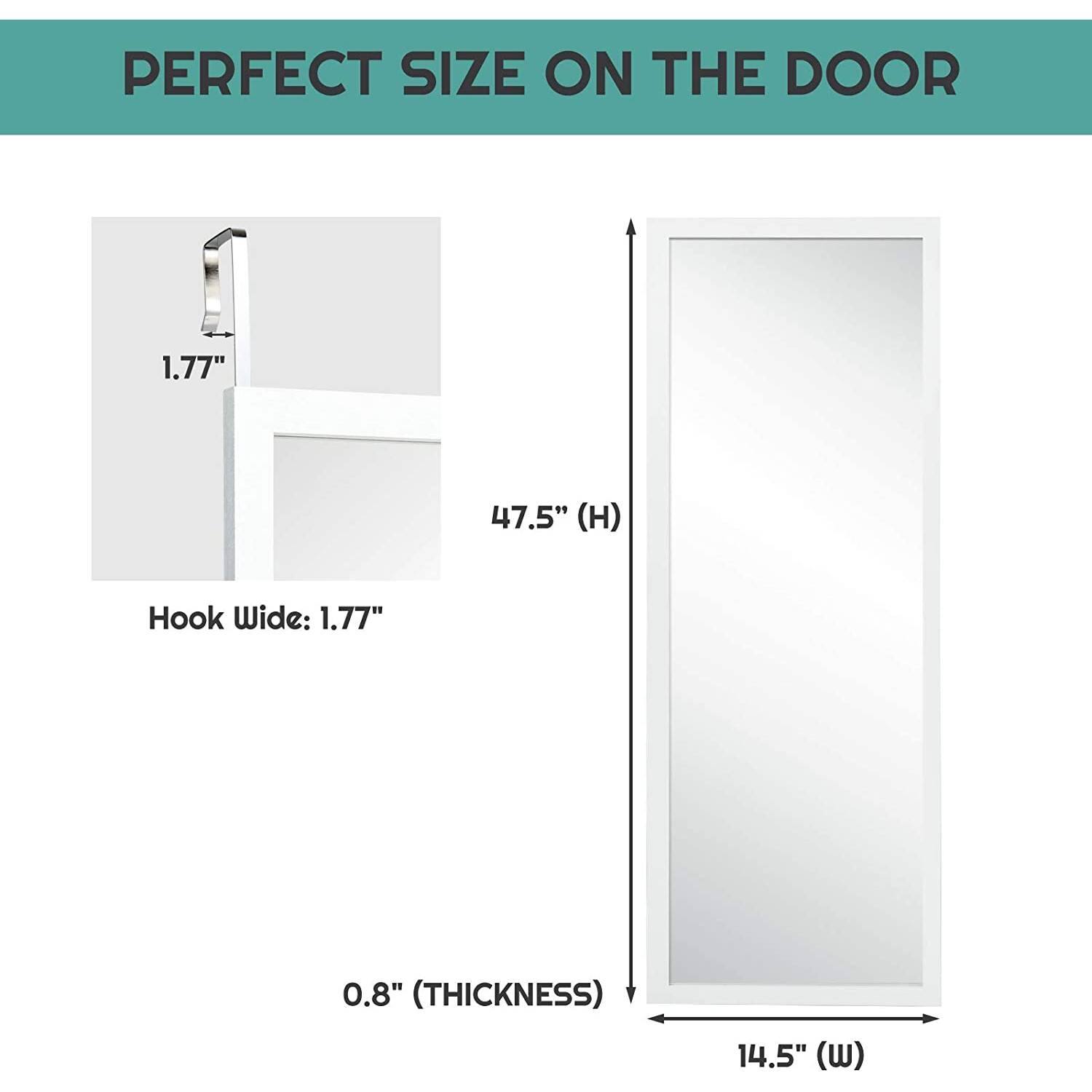 PERFECT SIZE ON THE DOOR

Hook Wide: 1.77"

0.8" (THICKNESS)

14.5" (W)

47.5" (H)
