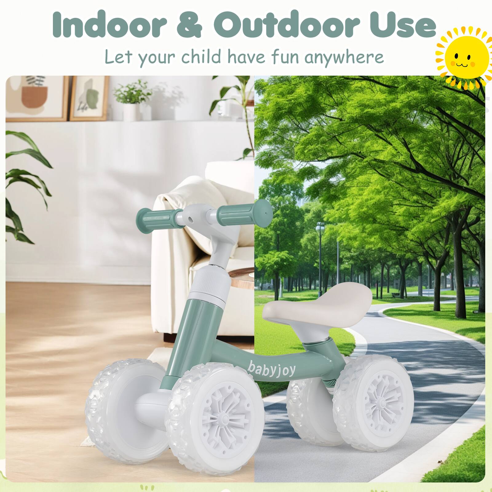 Indoor & Outdoor Use  
Let your child have fun anywhere  
babyjoy