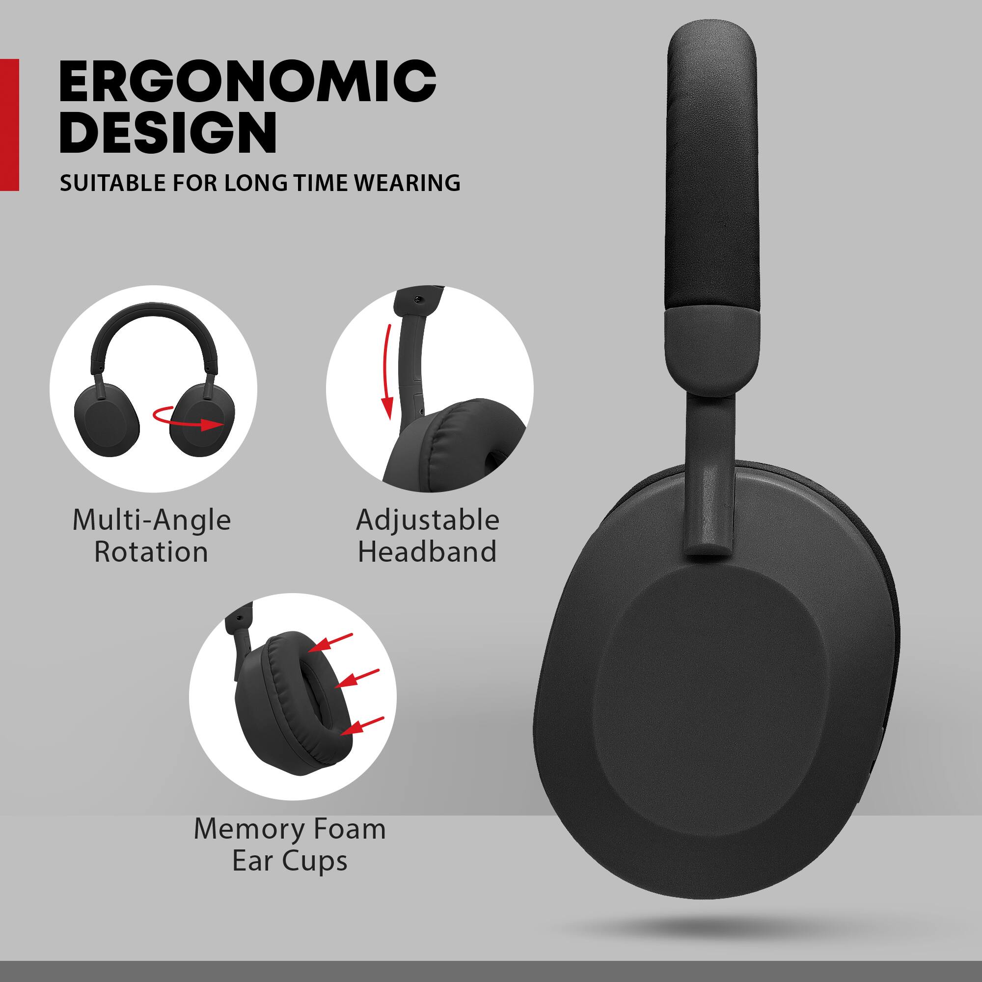 ERGONOMIC DESIGN  
SUITABLE FOR LONG TIME WEARING  

- Multi-Angle Rotation  
- Adjustable Headband  
- Memory Foam Ear Cups
