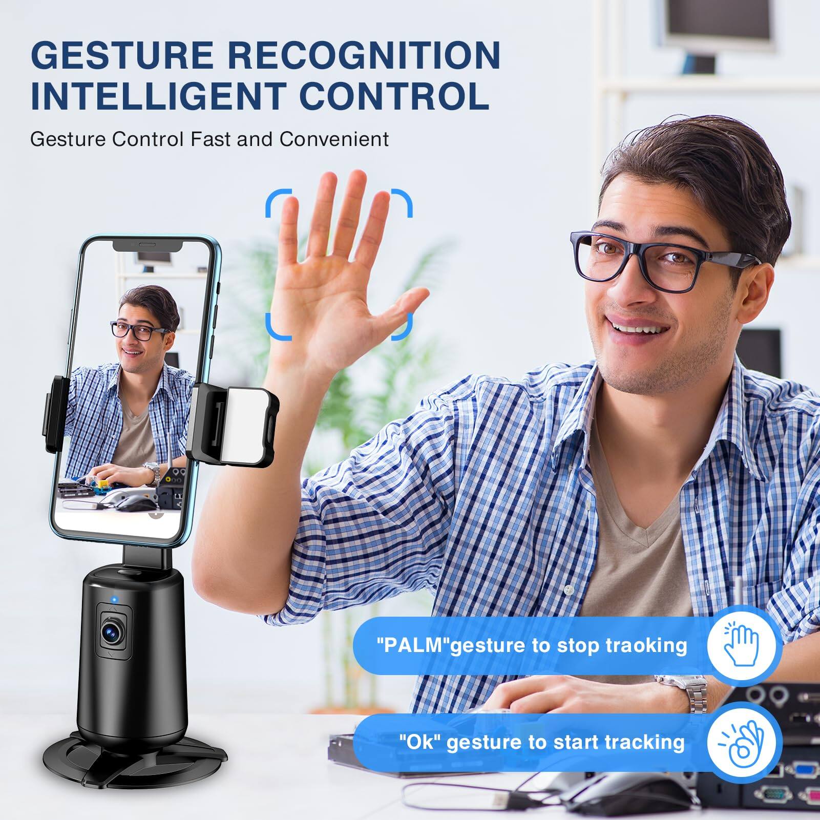 GESTURE RECOGNITION  
INTELLIGENT CONTROL

Gesture Control Fast and Convenient

"PALM" gesture to stop tracking

"Ok" gesture to start tracking