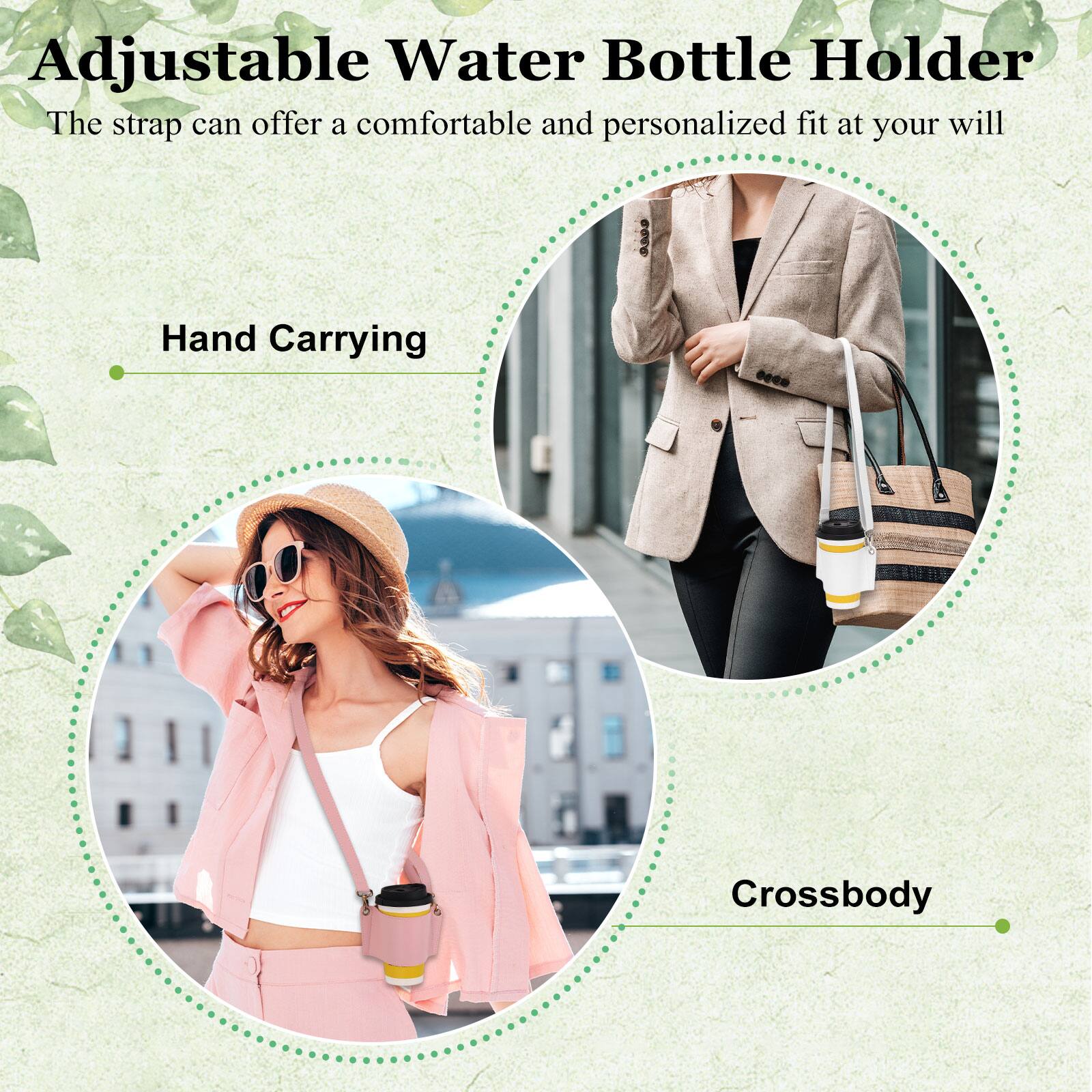 Adjustable Water Bottle Holder  
The strap can offer a comfortable and personalized fit at your will  

Hand Carrying  
Crossbody