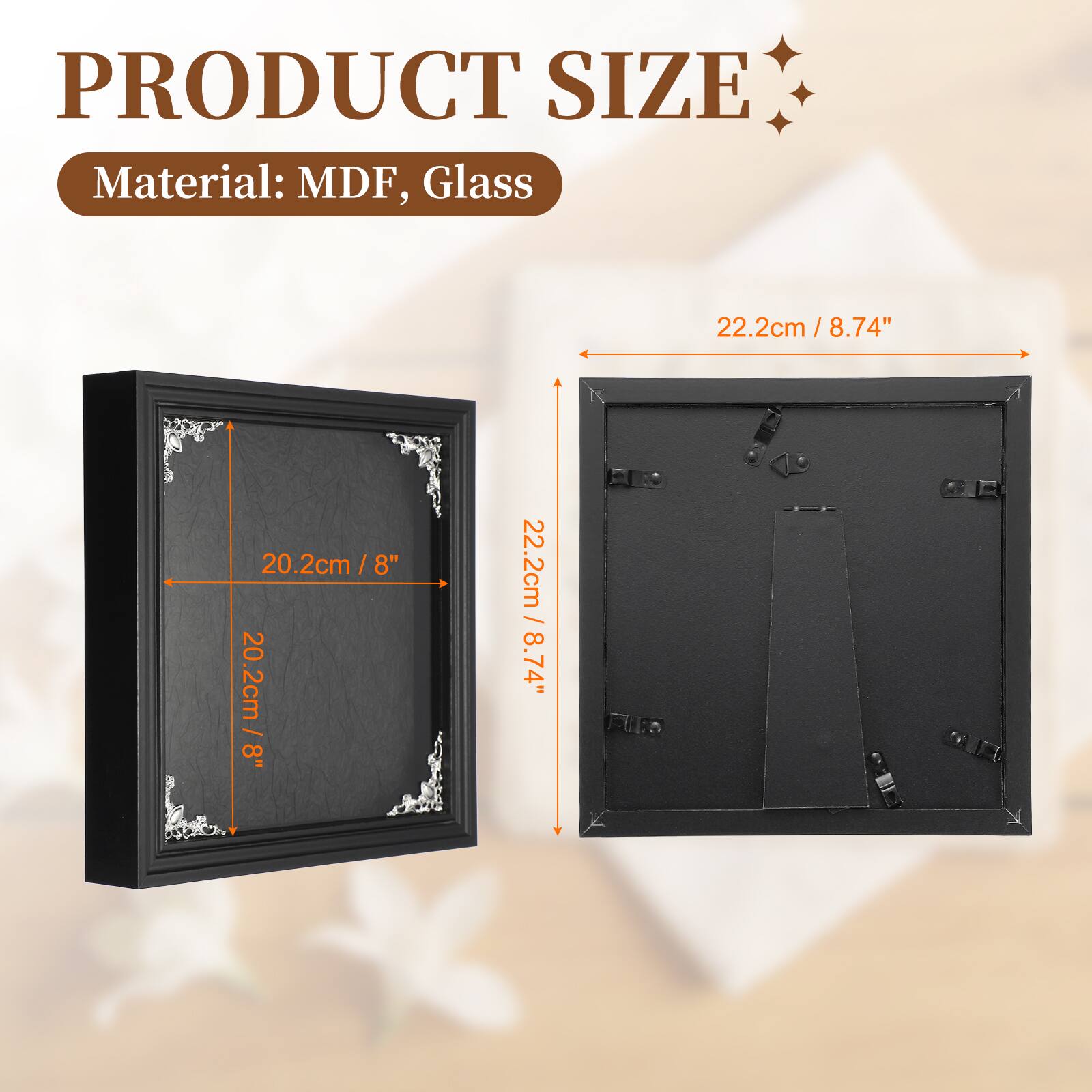 PRODUCT SIZE  
Material: MDF, Glass  
22.2cm / 8.74"  
20.2cm / 8"