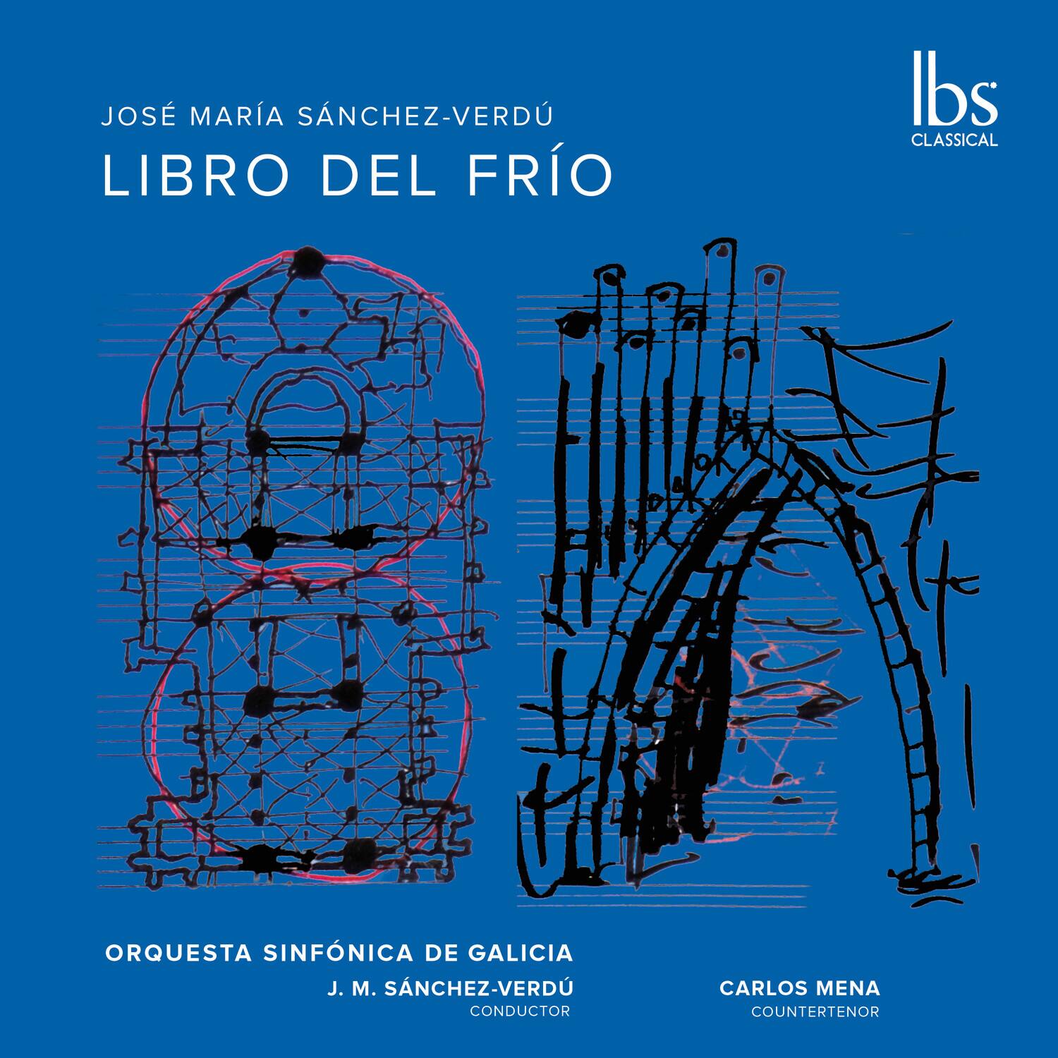 JOSÉ MARÍA SÁNCHEZ-VERDÚ  
LIBRO DEL FRÍO  

ORQUESTA SINFÓNICA DE GALICIA  
J. M. SÁNCHEZ-VERDÚ  
CONDUCTOR  

CARLOS MENA  
COUNTER TENOR  

Ibs  
CLASSICAL