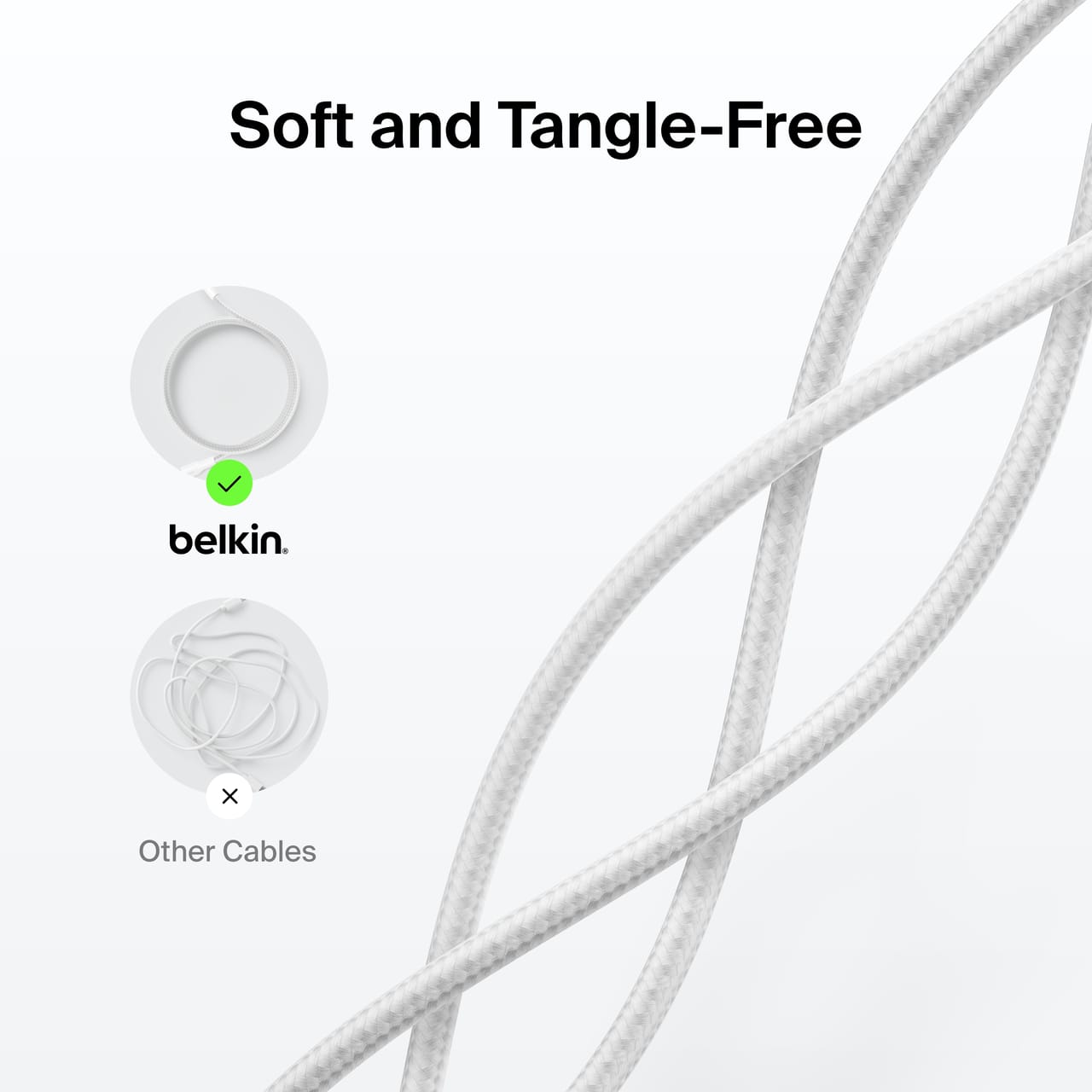 Soft and Tangle-Free
belkin.
Other Cables