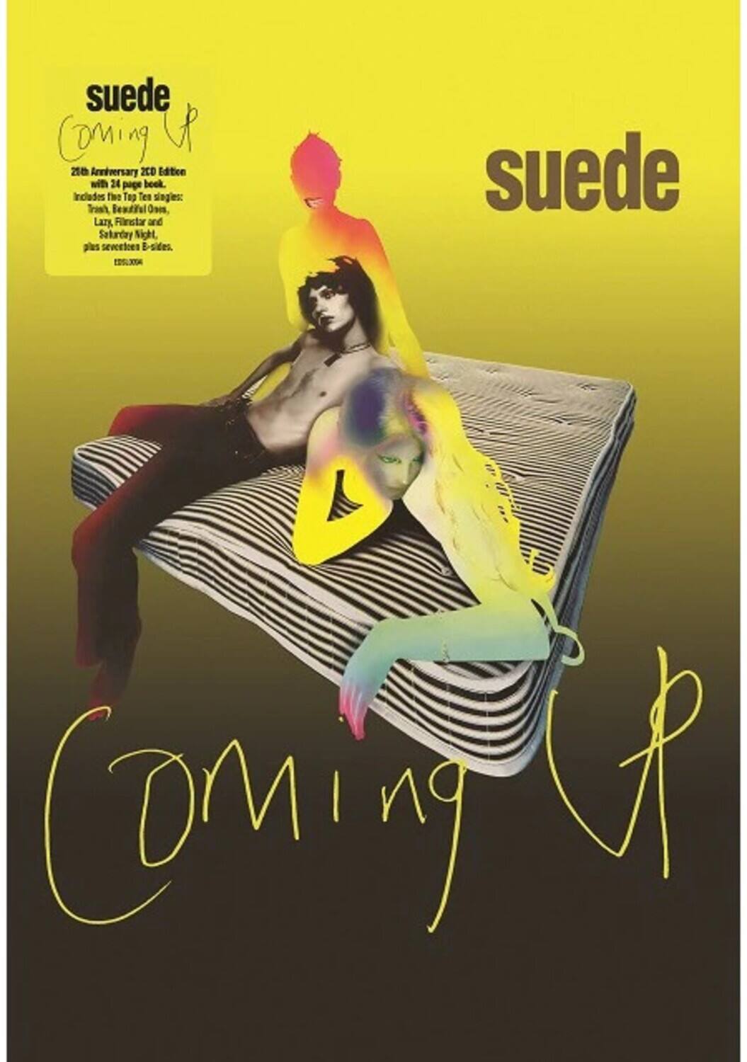 suede  
Coming Up  

21st Anniversary 2CD Edition  
with 24 page book.  
Includes the Top Tea singles:  
Trash, Beautiful Ones, Lazy, Flinstar and  
Saturday Night, plus seventeen B-sides.  

suede  
Coming Up