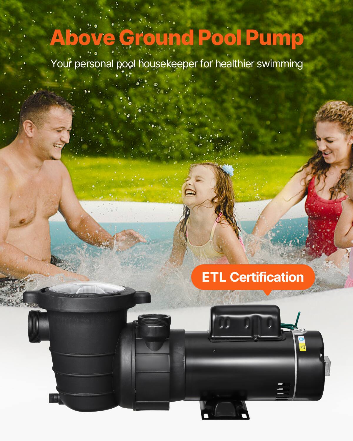 Above Ground Pool Pump  
Your personal pool housekeeper for healthier swimming  

ETL Certification