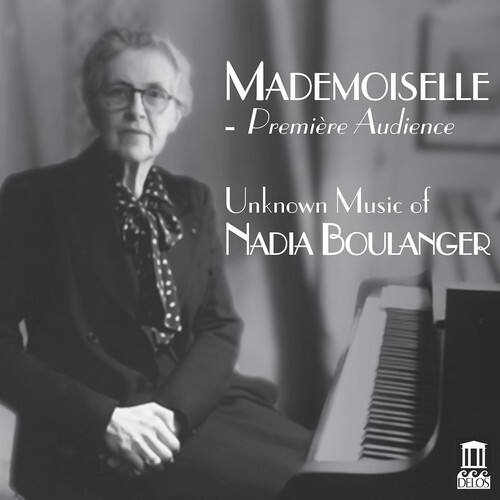MADEMOISELLE  
- Première Audience  

Unknown Music of  
NADIA BOULANGER  

DELOS